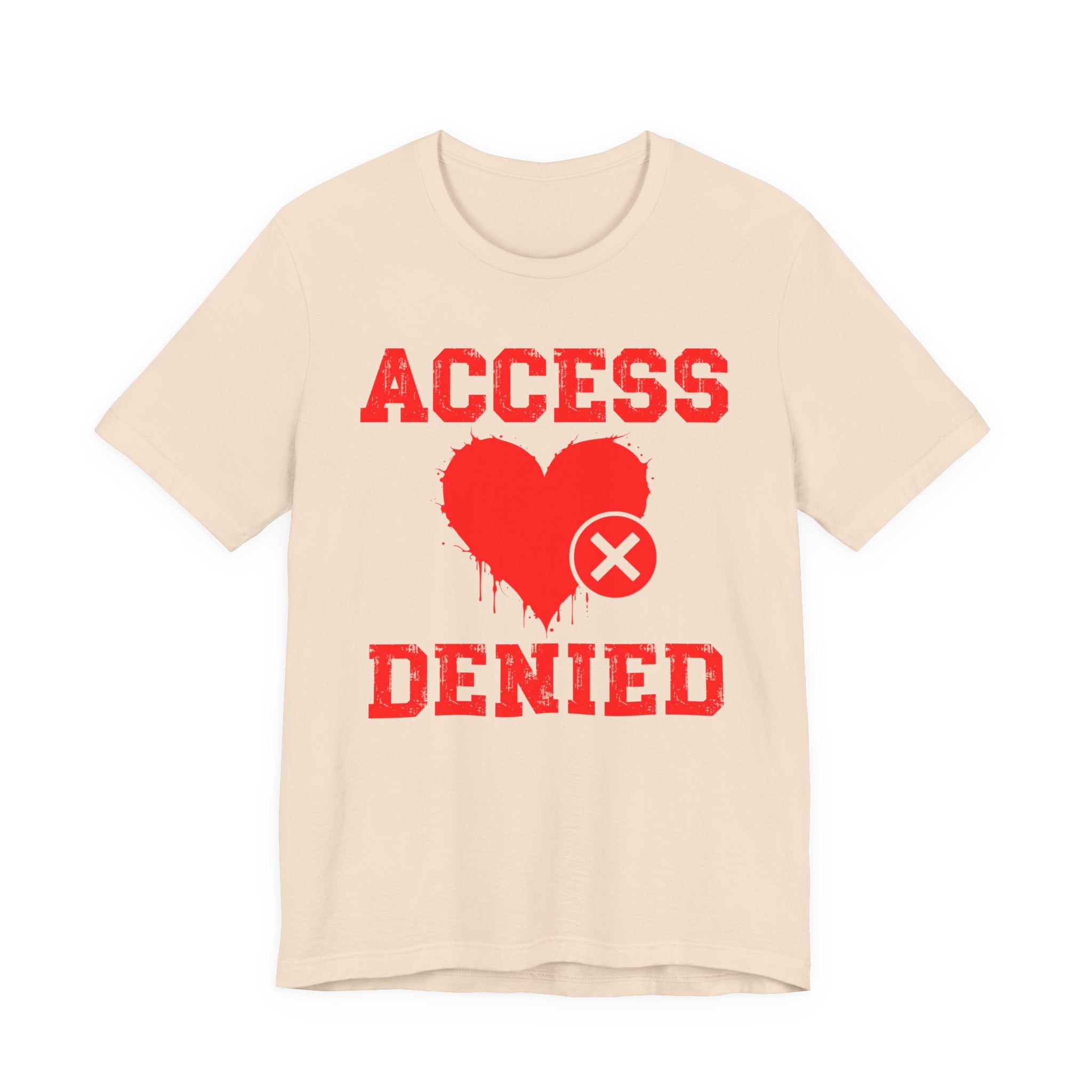 Copy of Copy of Access Denied Heart T-Shirt — Funny Rejected Love (Middle)