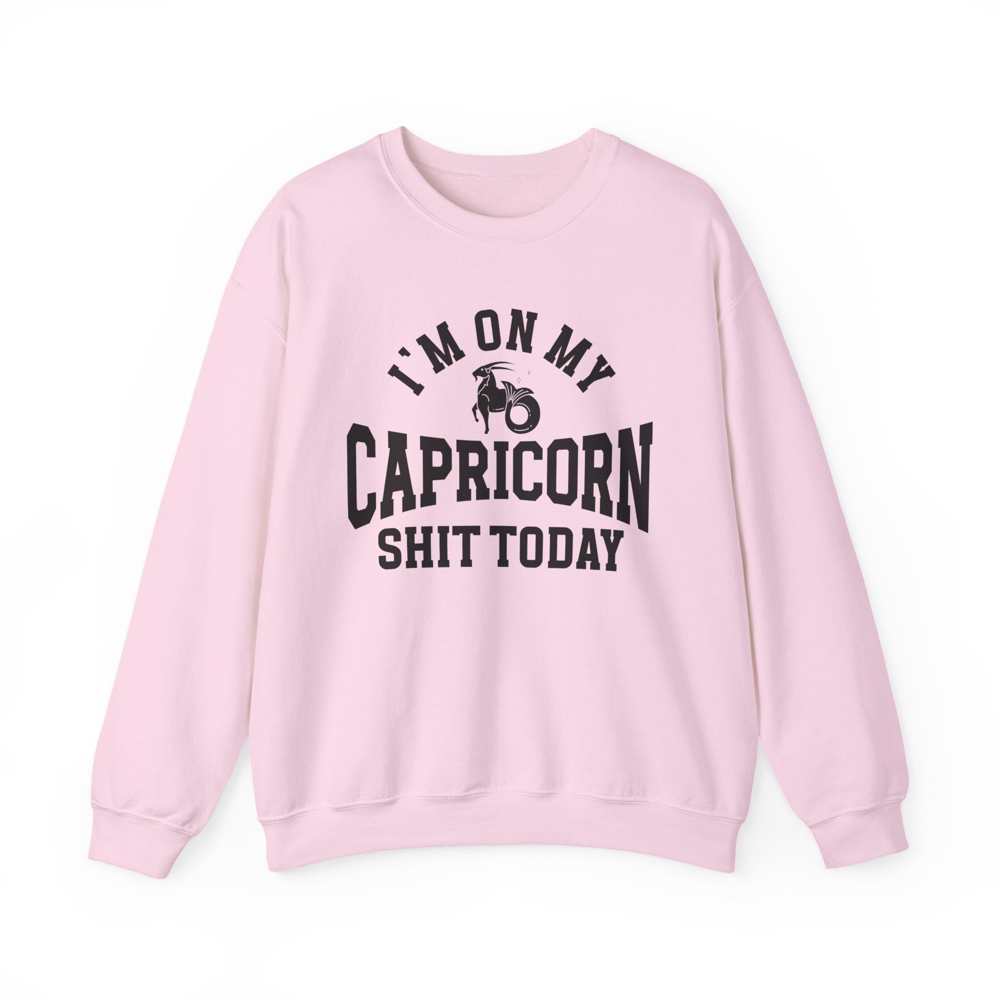 I'm On My Capricorn Shit Today - Sweatshirt