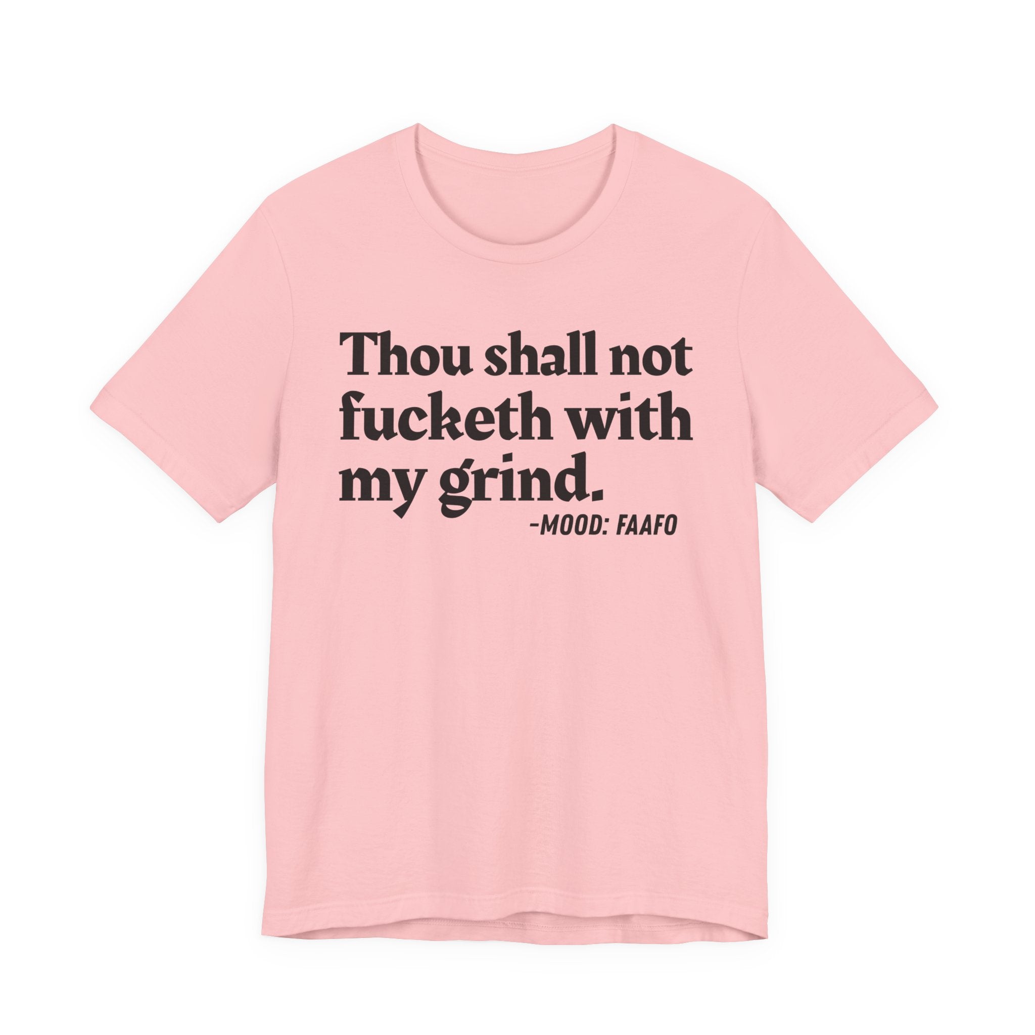 Thou Shall Not Fucketh With My Grind Mood T-Shirt —  Statement T-Shirt