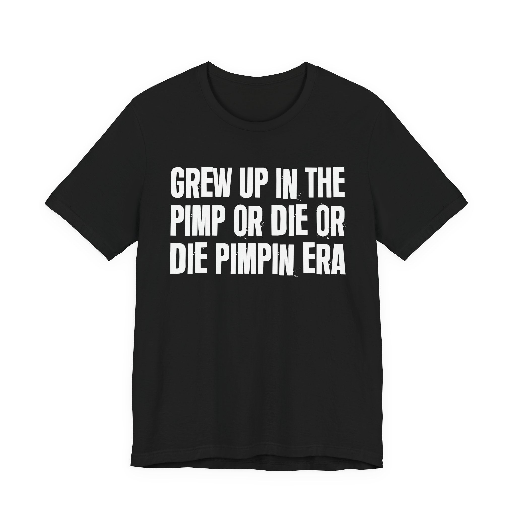 Grew Up In The Pimp Or Die Or Die Pimpin Era - Hilarious Back In The Days  T-Shirt