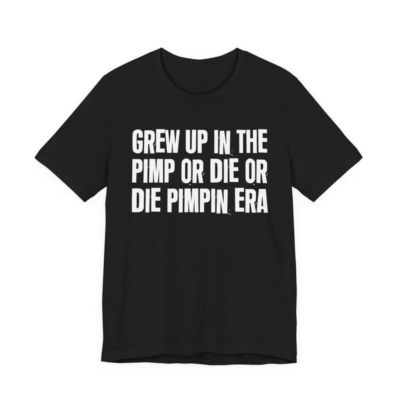 Grew Up In The Pimp Or Die Or Die Pimpin Era
