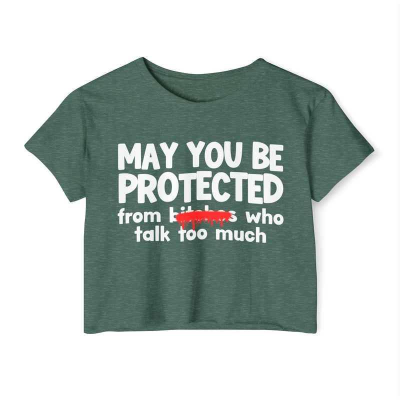 May You Be Protected From Bitches Who Talk Too Much — Funny Protection Statement Crop Top