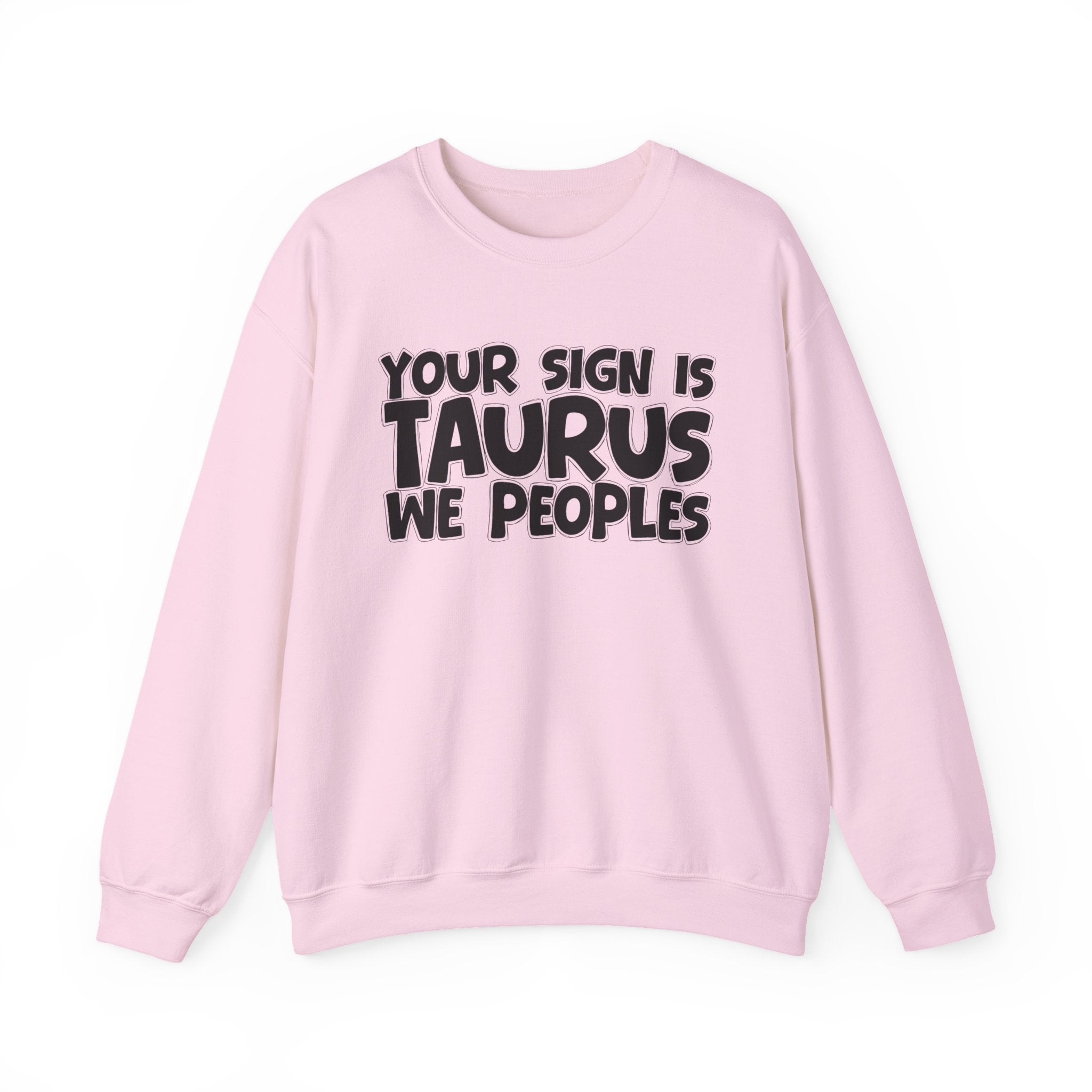 Your Sign is TAURUS We Peoples - Fun Astrological Pride Sweatshirt