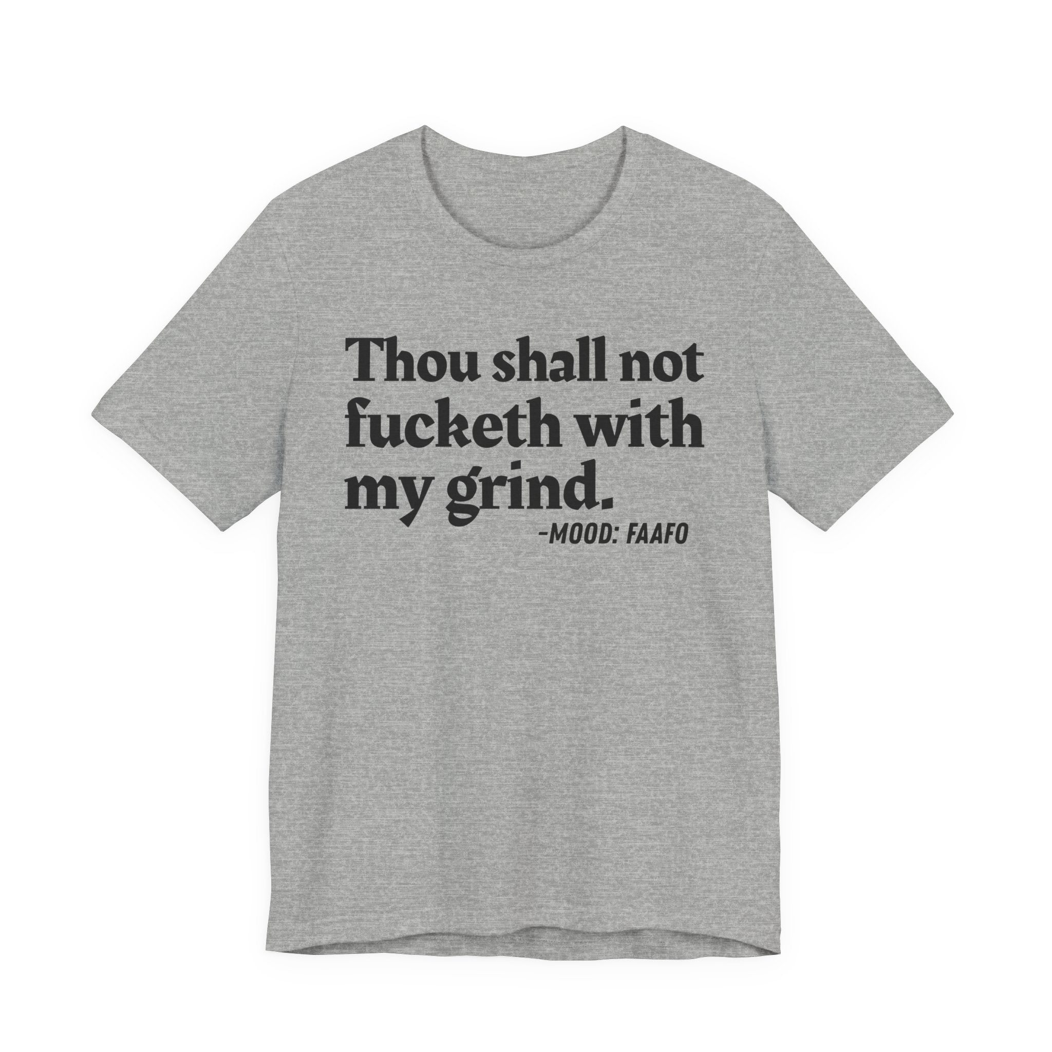 Thou Shall Not Fucketh With My Grind Mood Tee —  Statement T-Shirt