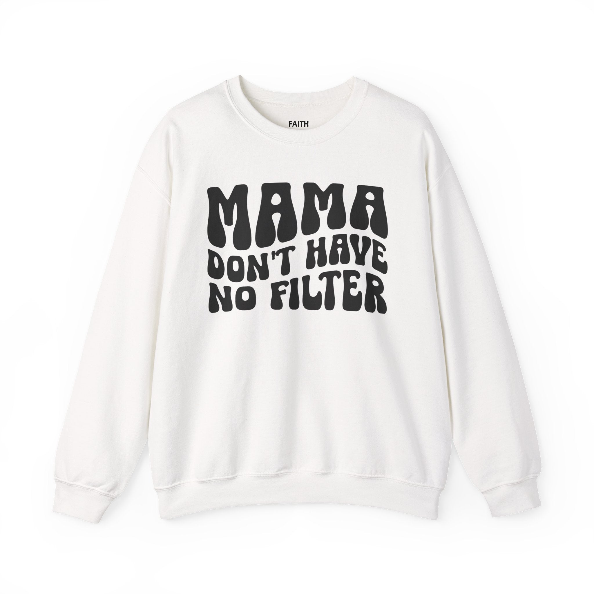 Mama Don't Have No Filter - Sweatshirt
