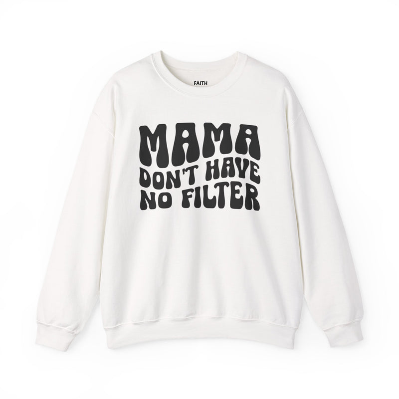Mama Don't Have No Filter — Sweatshirt