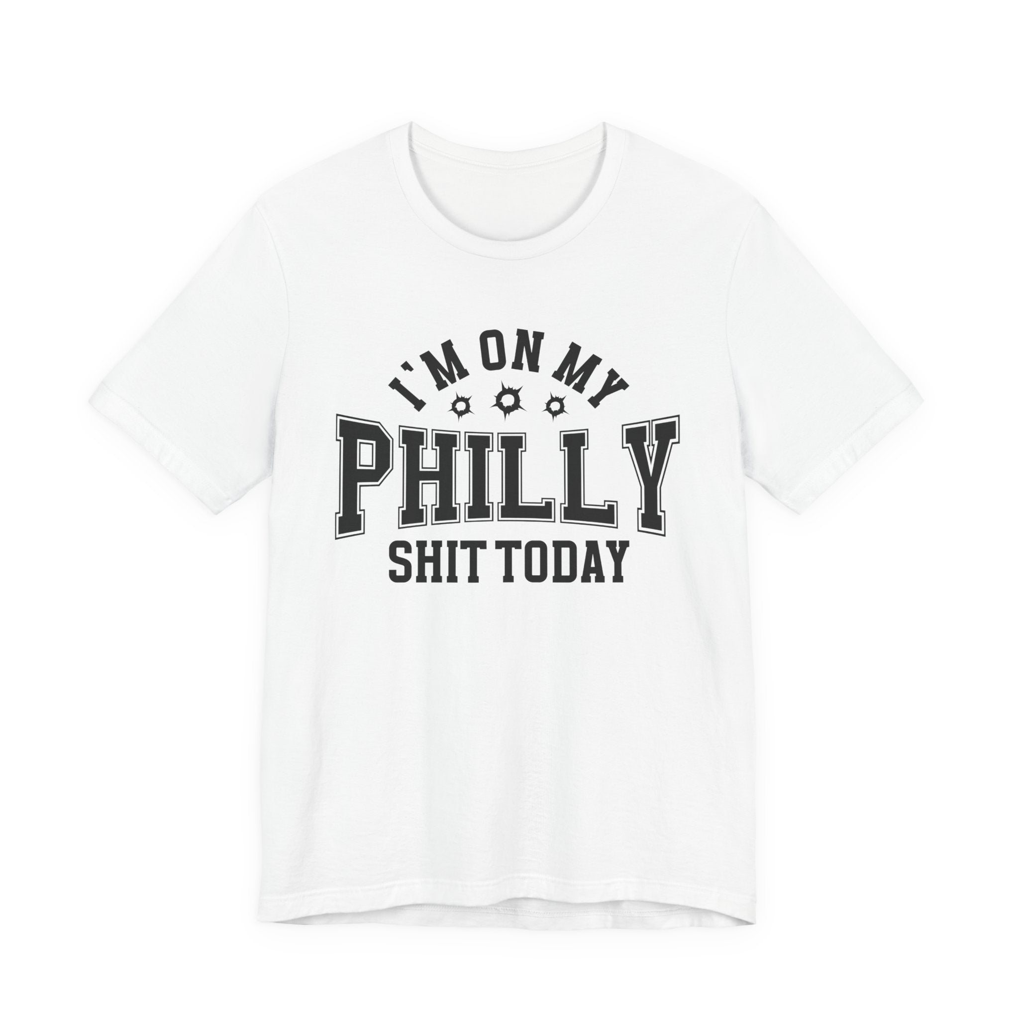 I'm On My Philly Shit Today (Bullet Holes) T-shirt