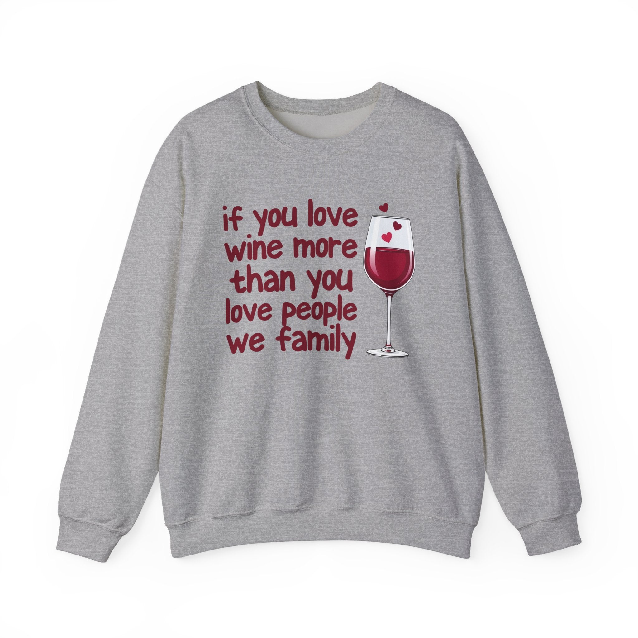 If You Love Wine More Than You Love People We Family - Wine Lovers Sweatshirt