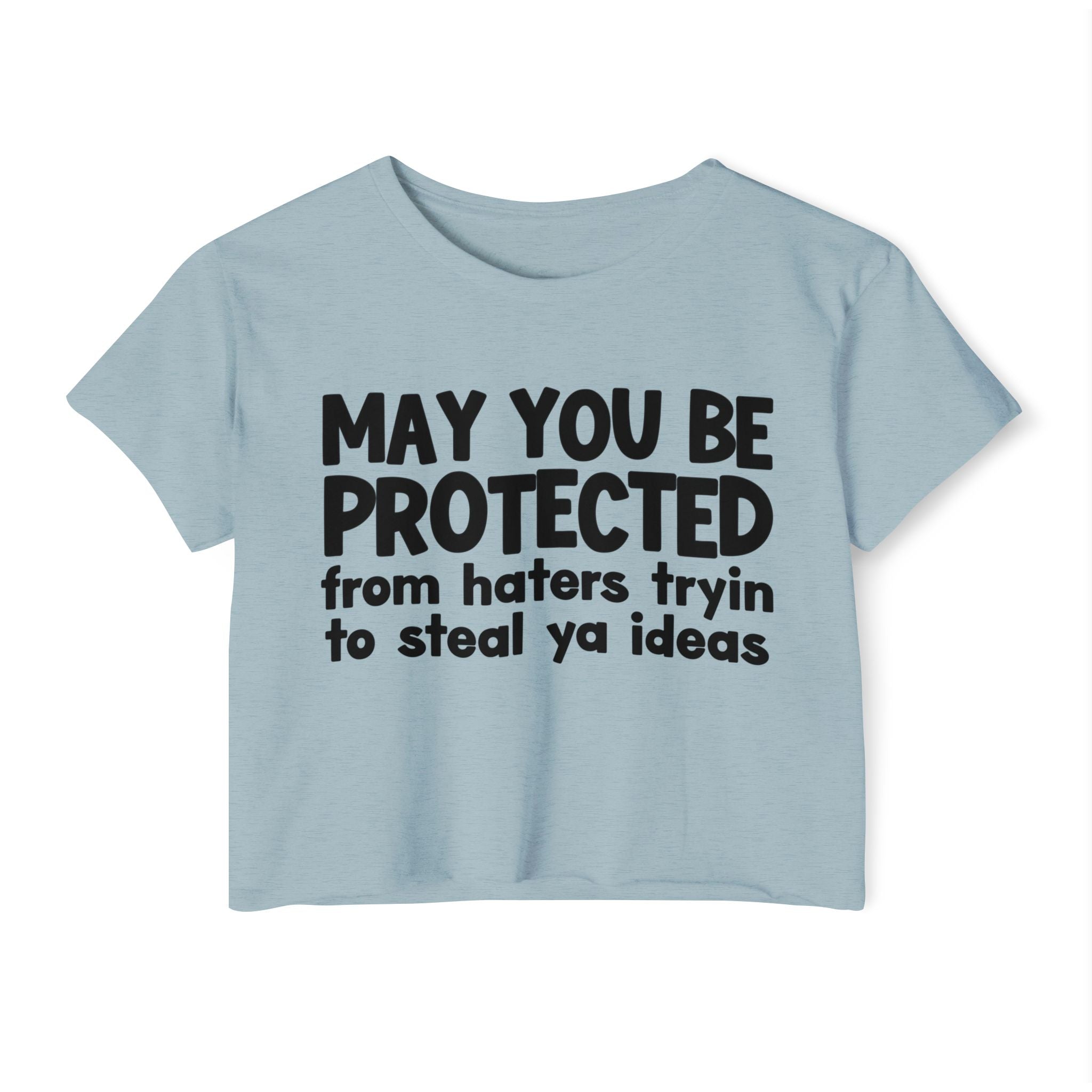May You Be Protected From Haters Tryin To Steal Ya Ideas - Inspirational Quote Crop Top