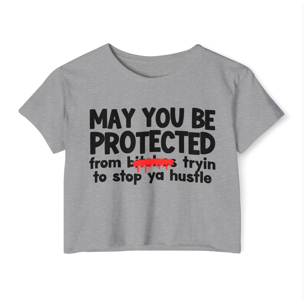 May You Be Protected From Bitches Tryin To Stop Ya Hustle — Funny Protection Statement Crop Top