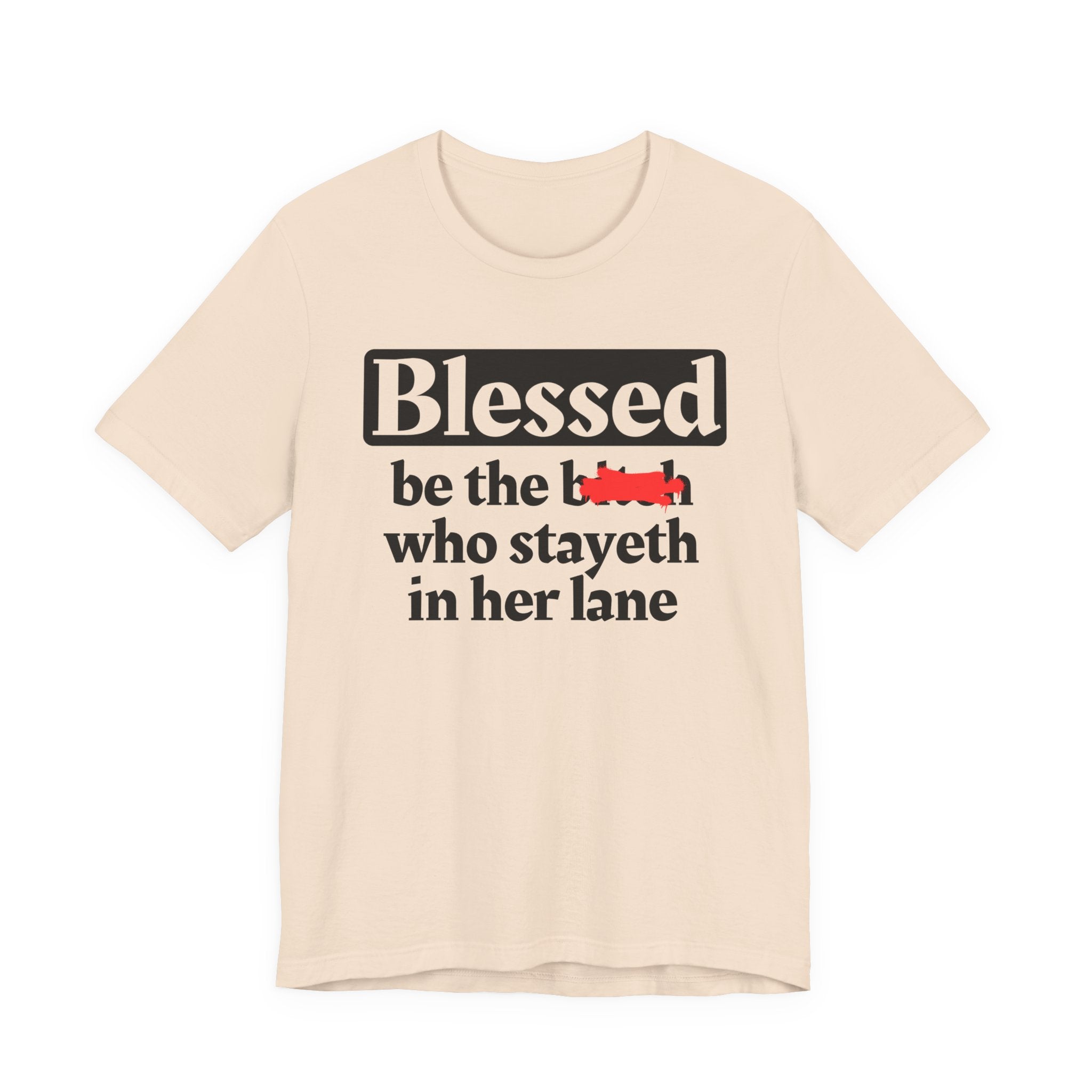 Blessed Be The Bitch Who Stayeth In Her Lane － T-shirt