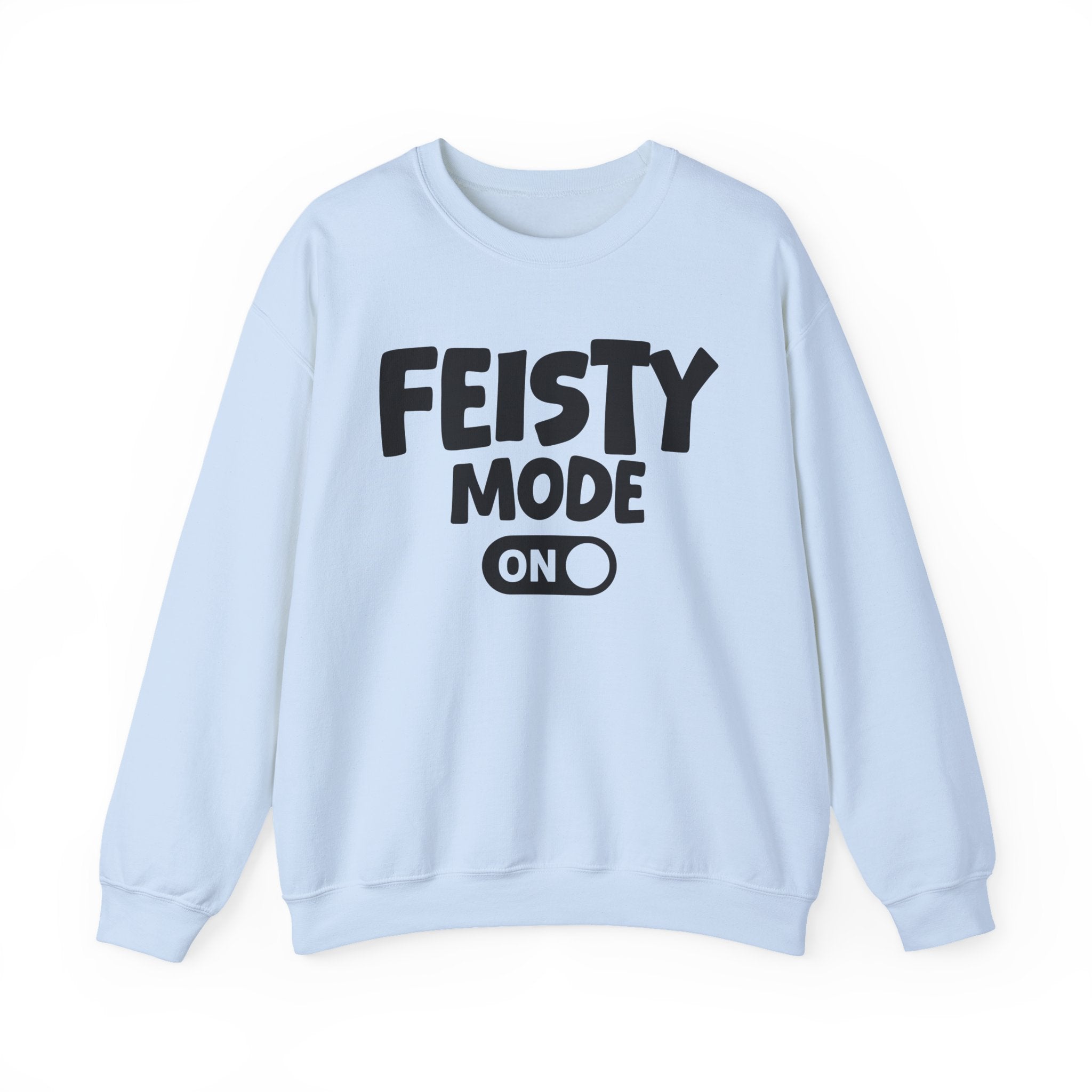 Feisty Mode On — Motivational Positive Graphic Sweatshirt