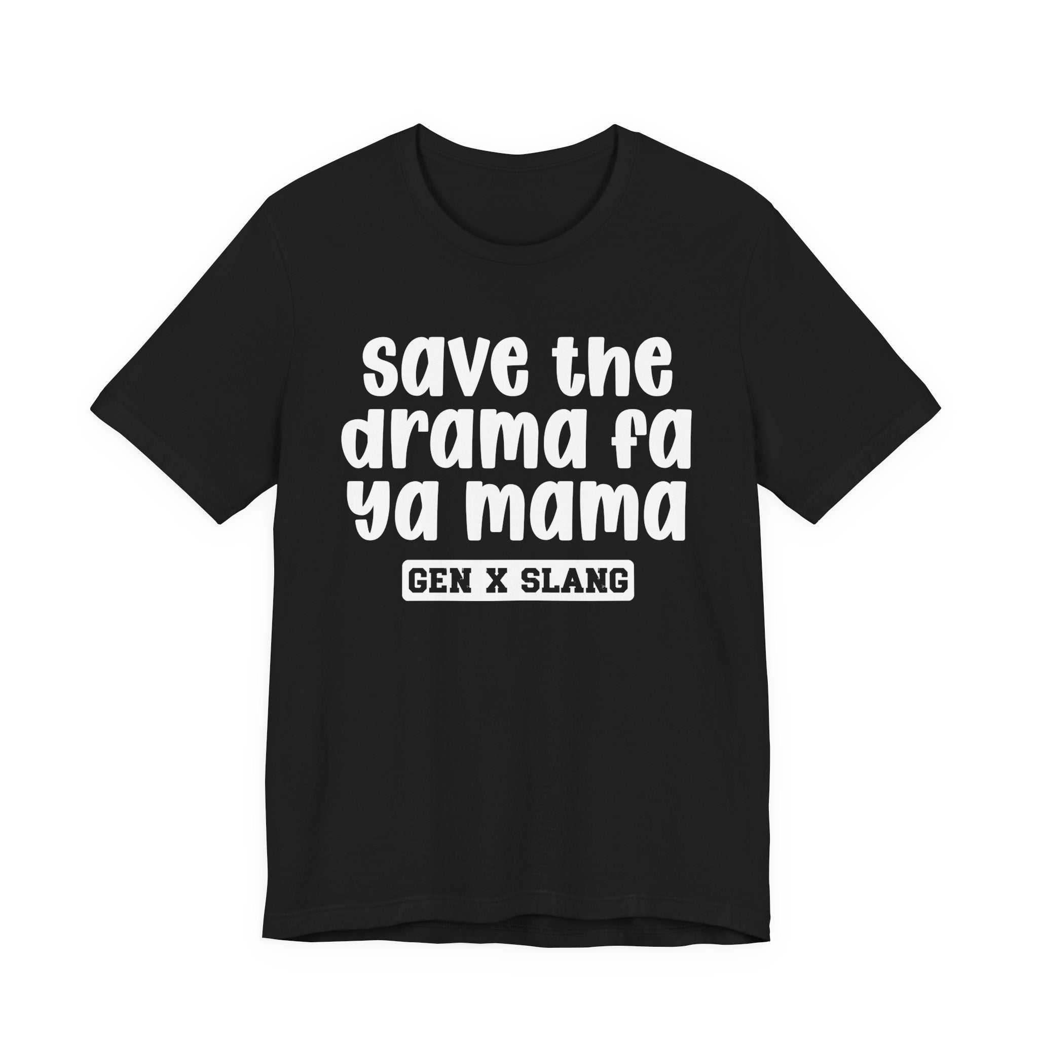 Gen X Slang T-Shirt - Save The Drama Fa Ya Mama -Retro Humor Tee