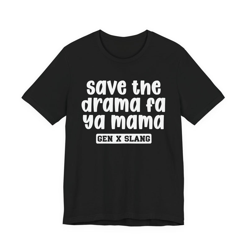 Gen X Slang T-Shirt — Save The Drama Fa Ya Mama —Retro Humor T-Shirt