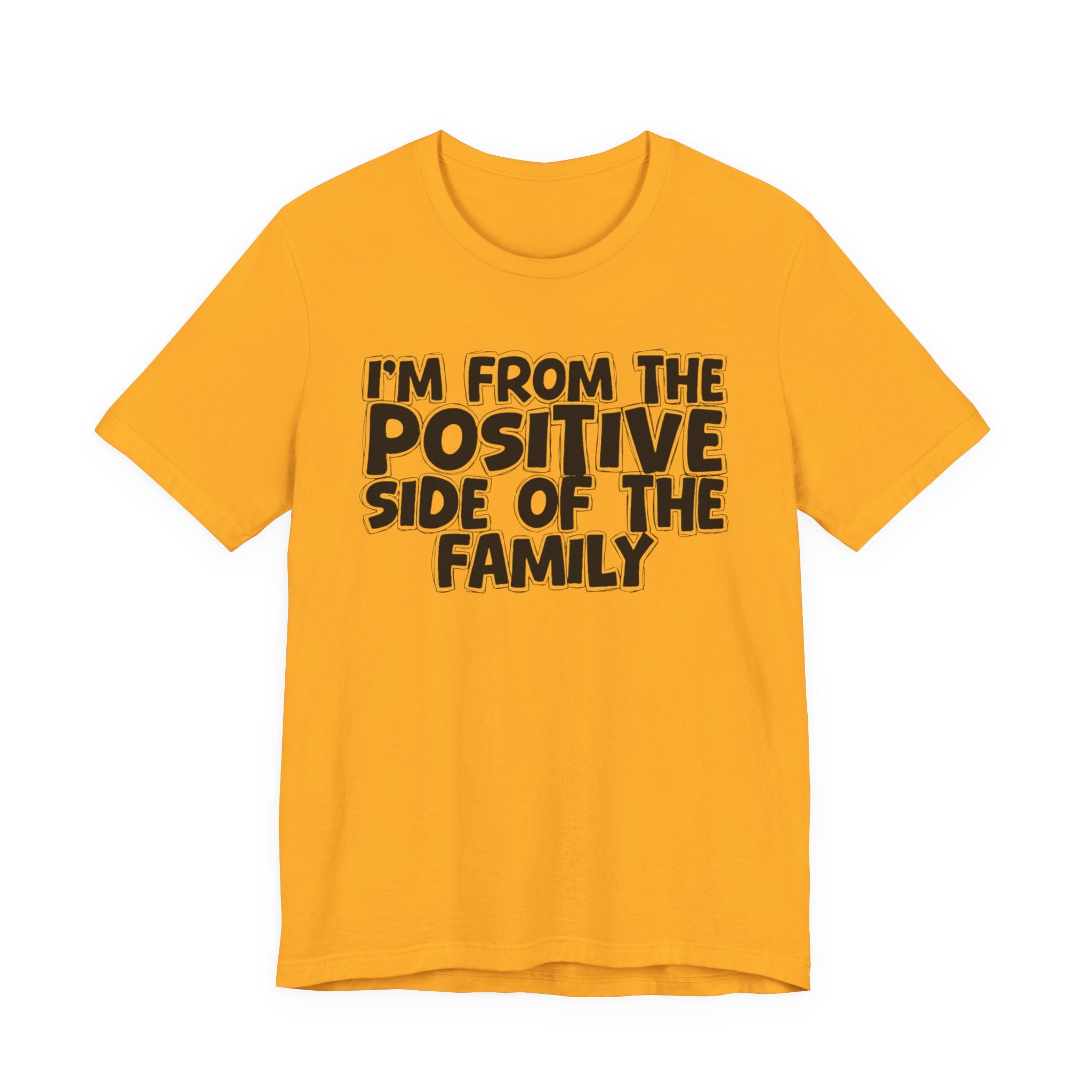 I'm From The Positive Side Of The Family - Humorous Family Pride T-Shirt