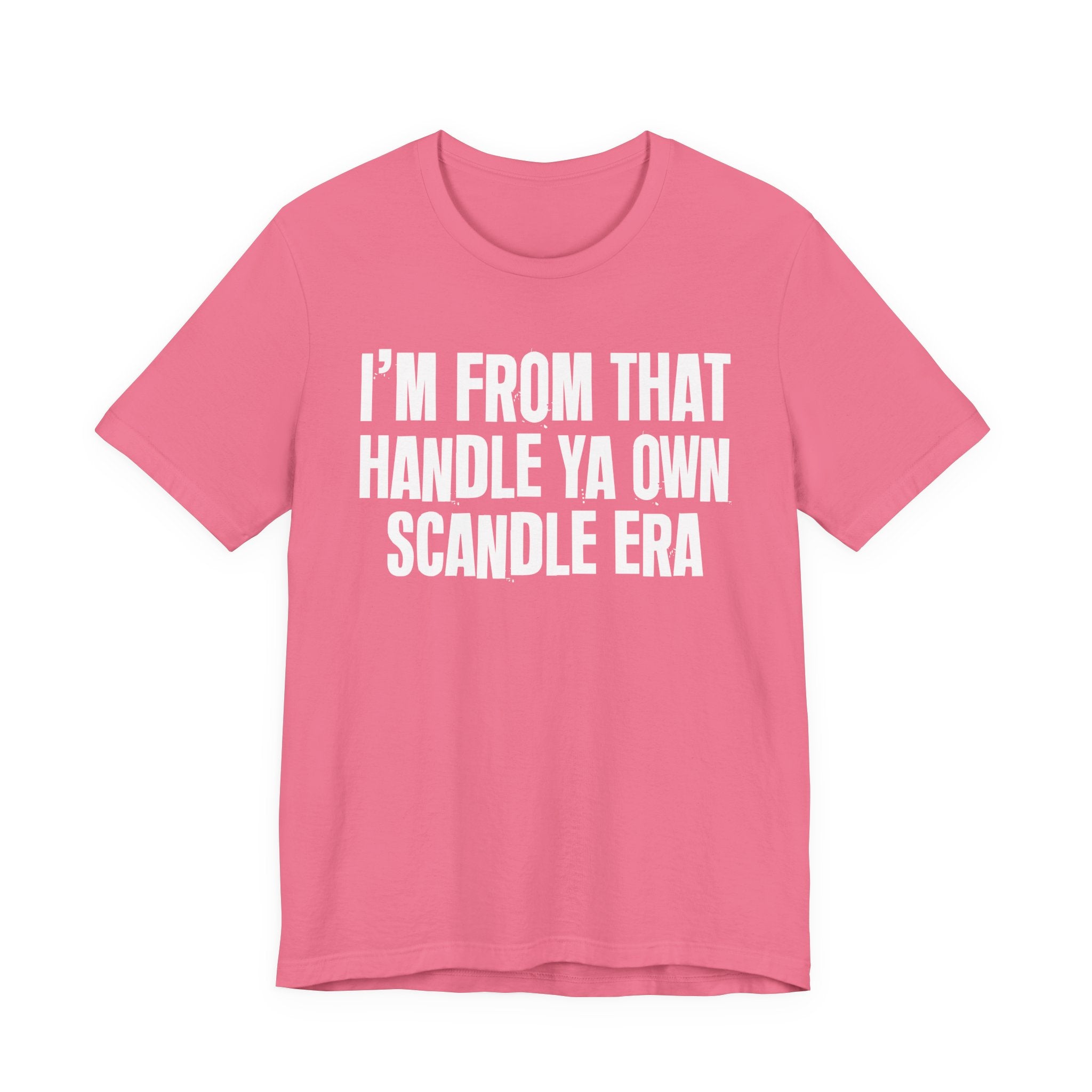 I'm From That Handle Ya Own Scandle Era - Funny Growing Up Tee