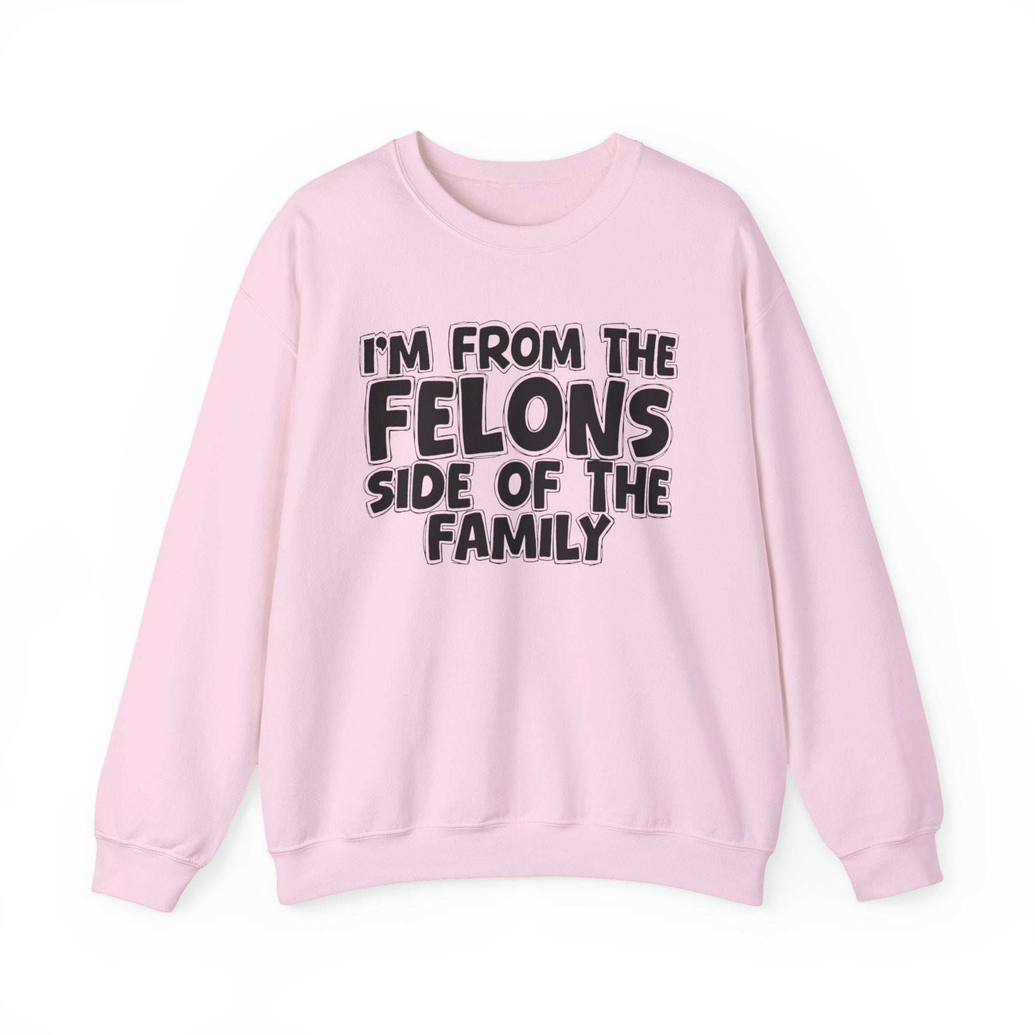 I'm From the Felons Side of the Family - Funny Family Crewneck