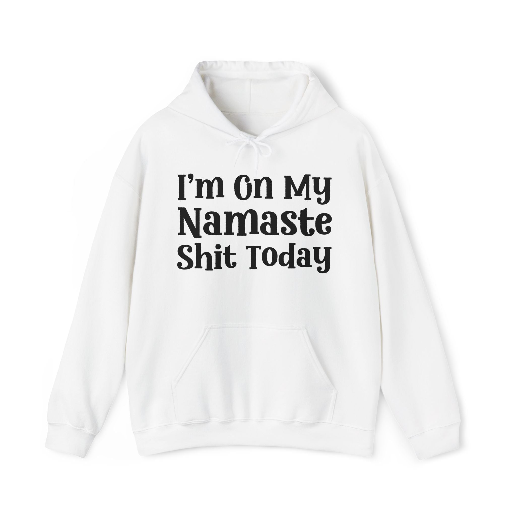 I'm On My Namaste Shit Today —  Hoodie