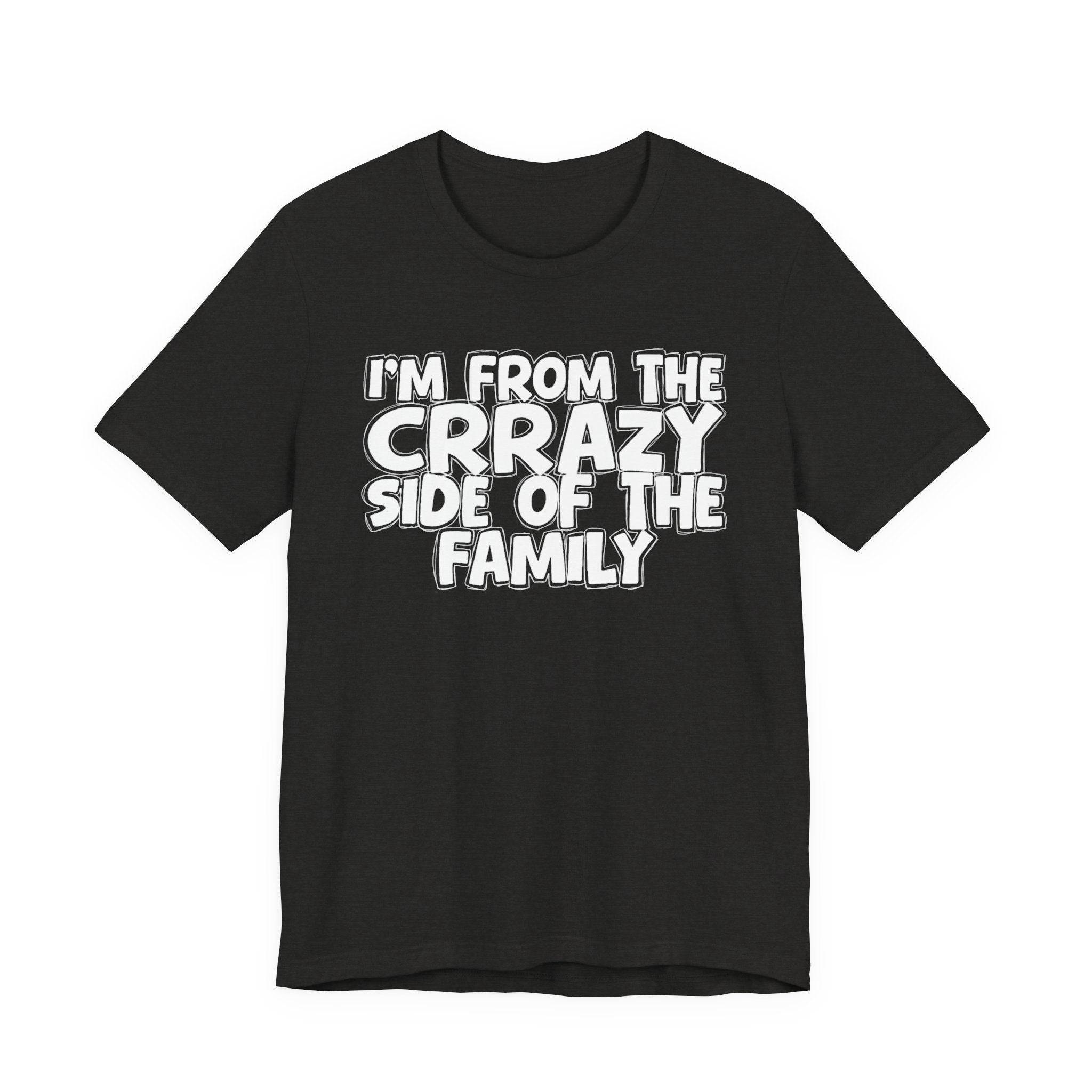 I'm From the Crrazy Side of the Family — Humorous Family Pride T-Shirt