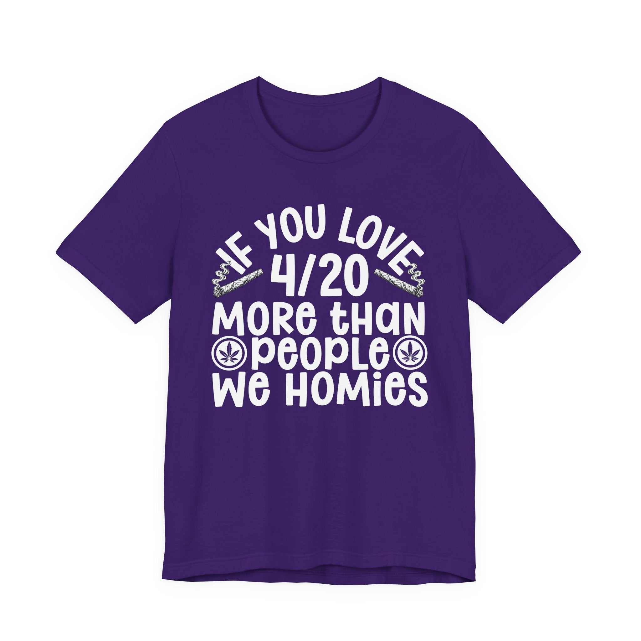 If You Love 4/20 More Than People We Homies — Cannabis Lovers T-shirt