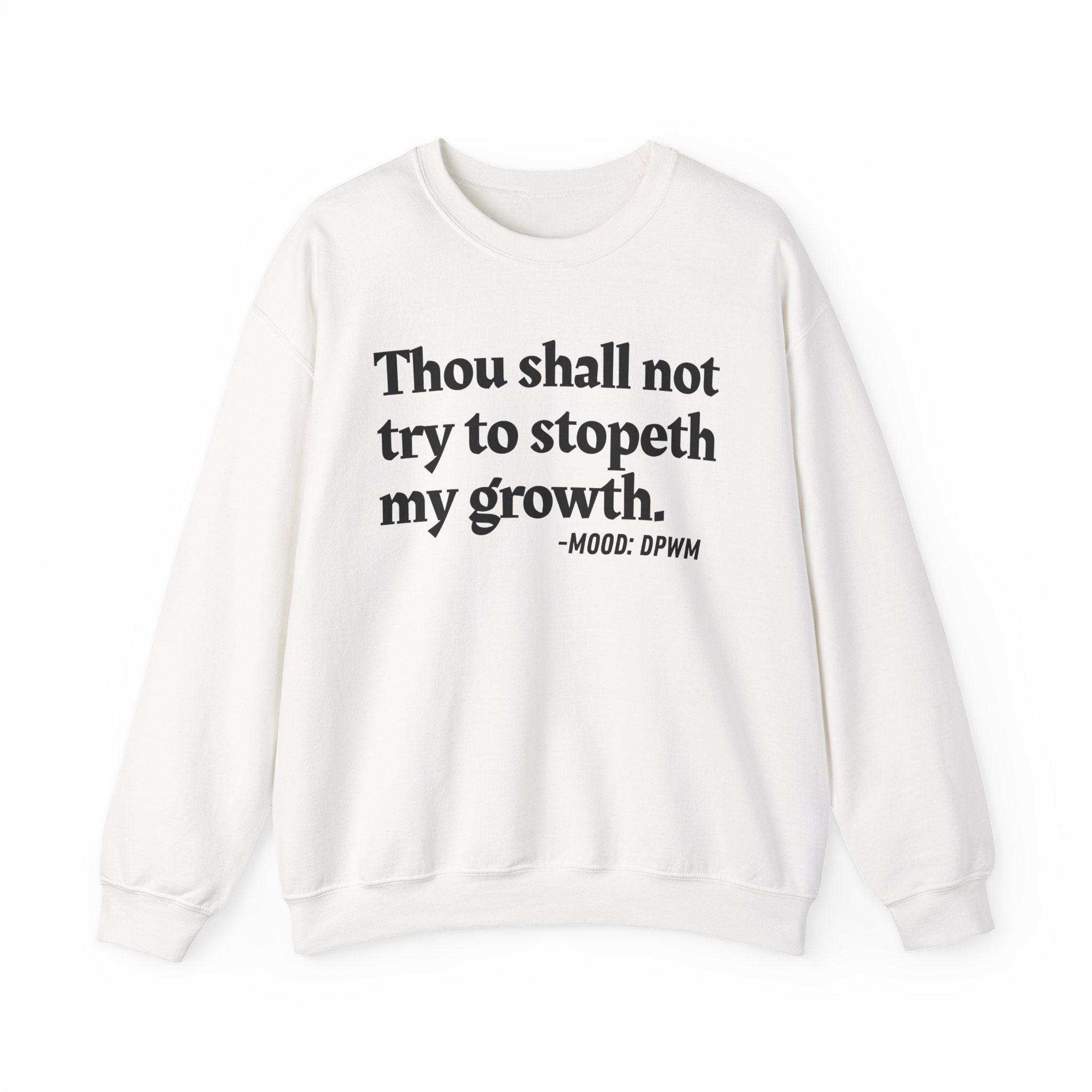 Thou Shall Not Try To Stopeth My Growth — Funny Positive Quote Sweatshirt