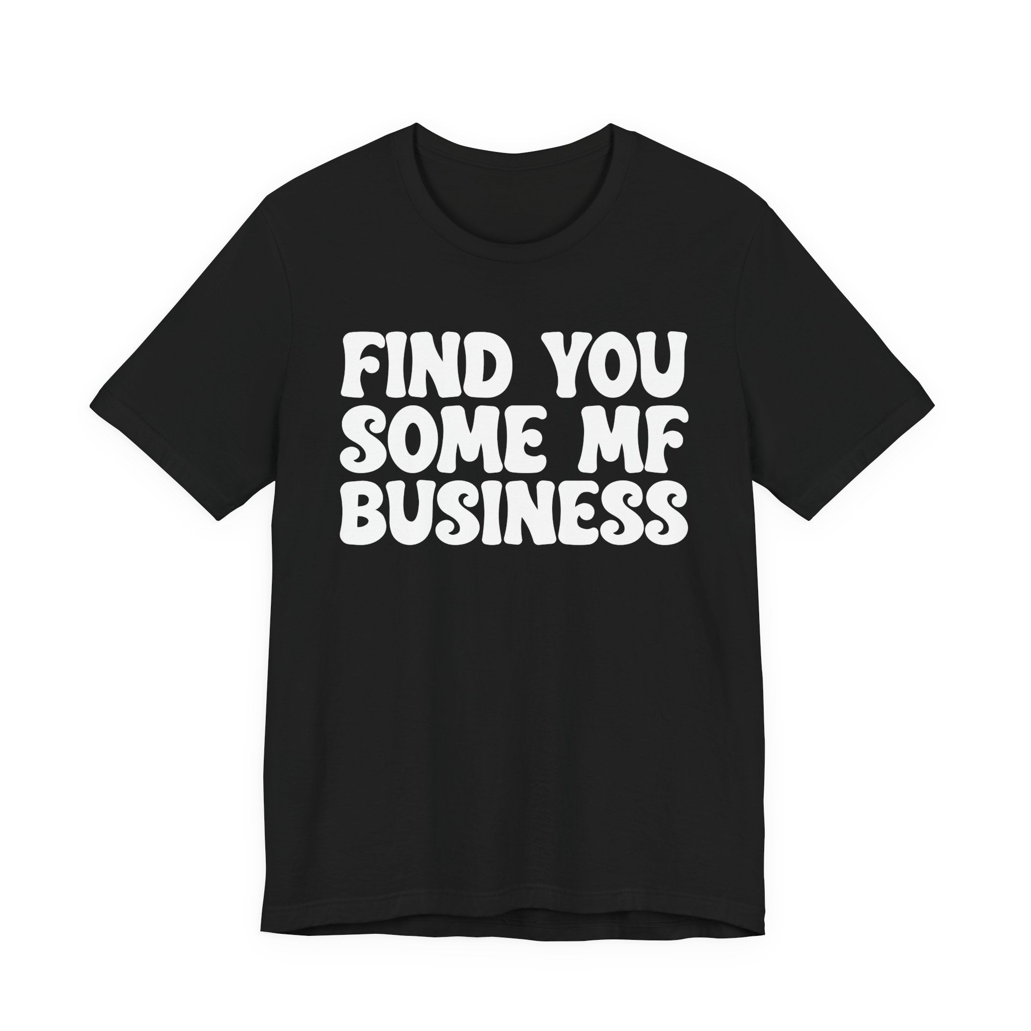 Find You Some MF Business T-shirt