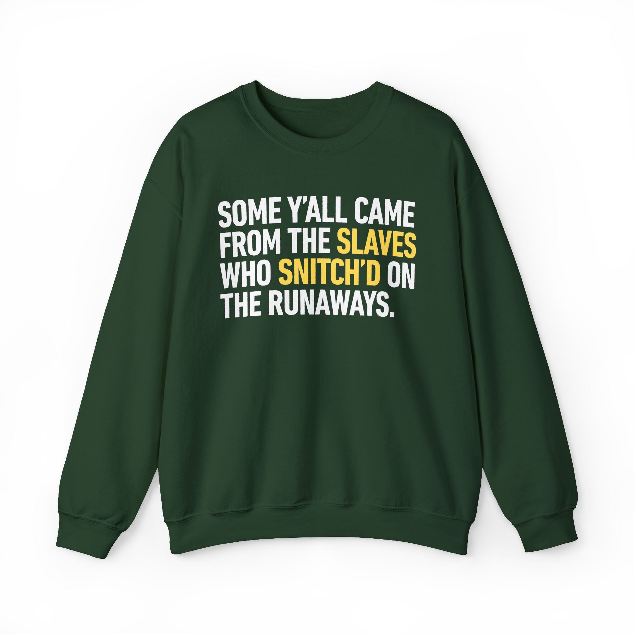 Some Y'all Came From The Slaves Who Snitch'd On The Runaways. — Sweatshirt