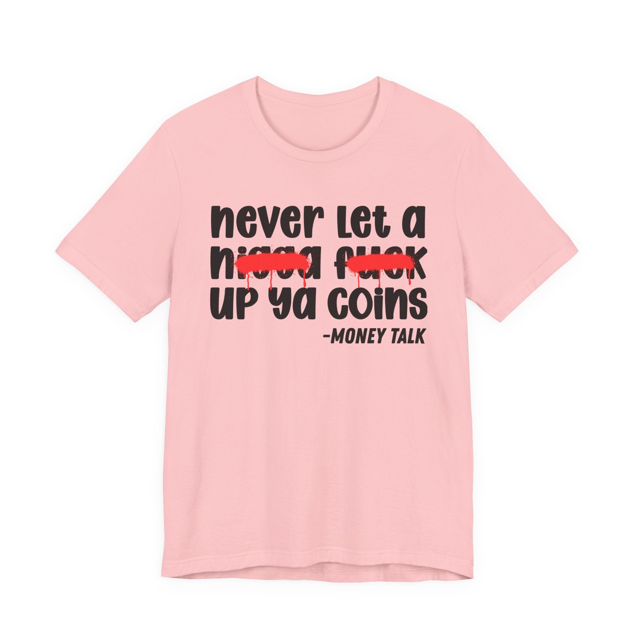 Never Let A Nigga fuck Up Ya Coins - Funny Money Tee Shirt