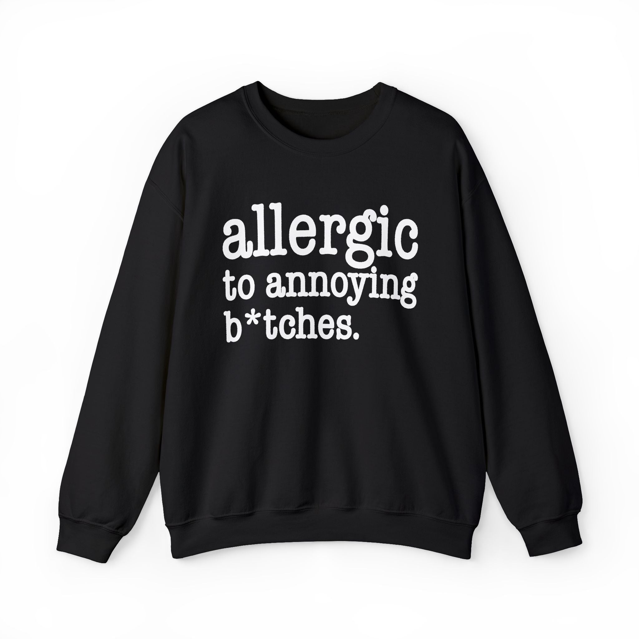 Allergic To Annoying Bitches - Sweatshirt