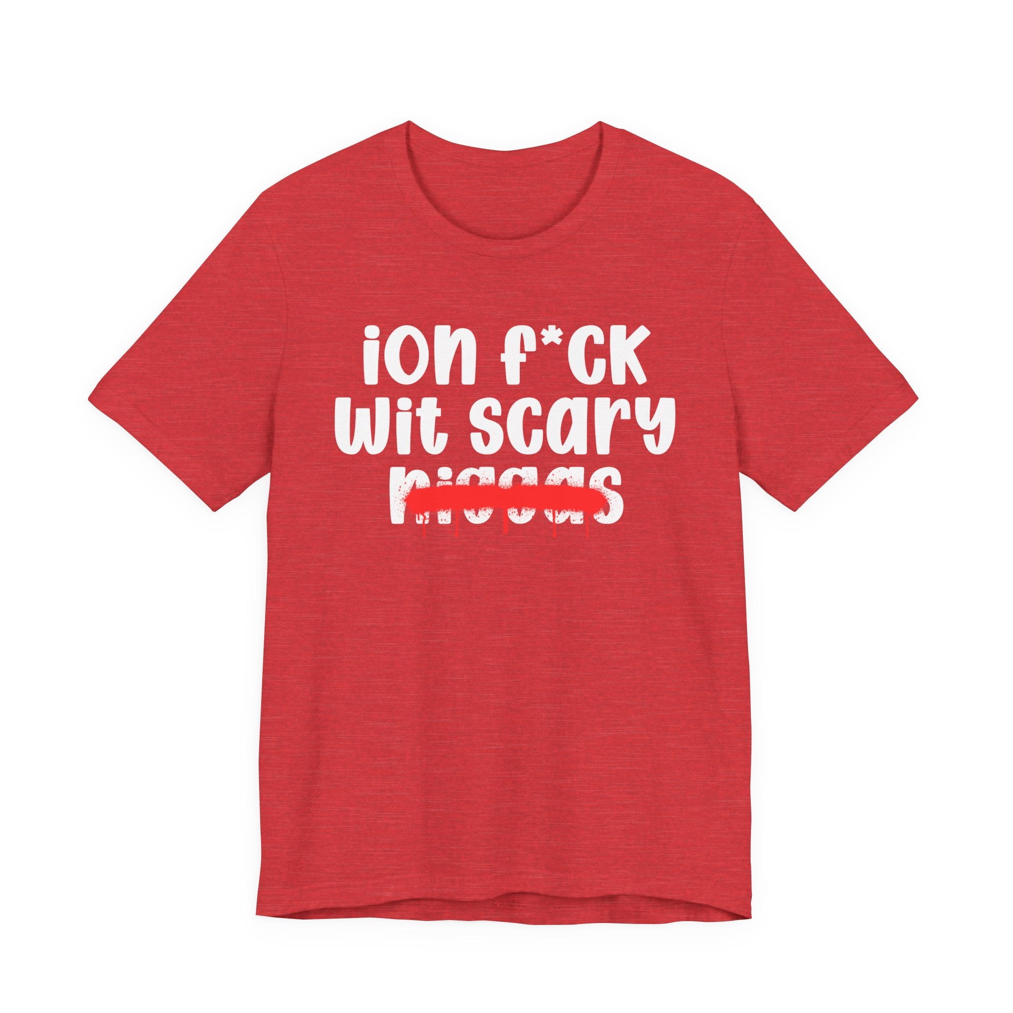 ION Fuck Wit Scary Niggas - Brutally Direct Statement Tee