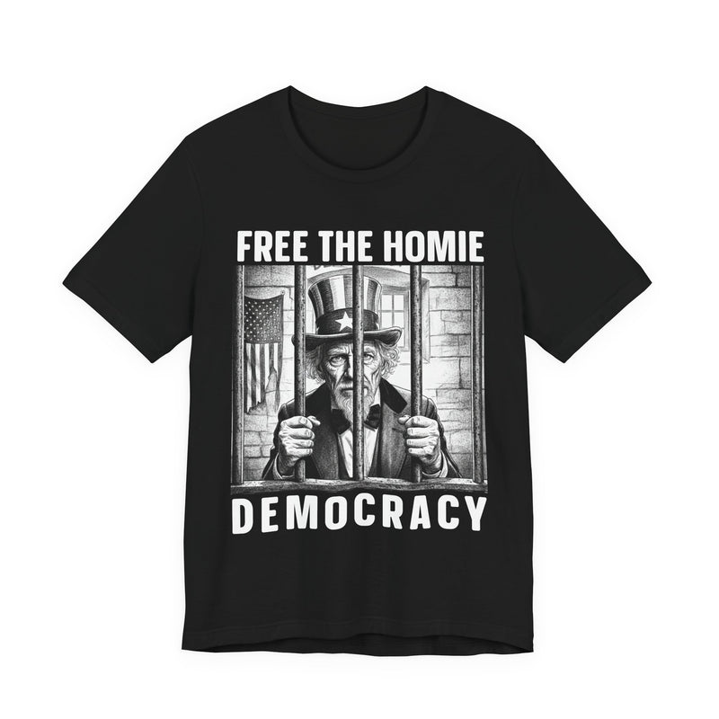 Free The Homie Democracy — T-Shirt alternate view 4: FREE THE HOMIE DEMOCRACY in bold statement lettering. Street Talk Designs politics and power statement apparel.