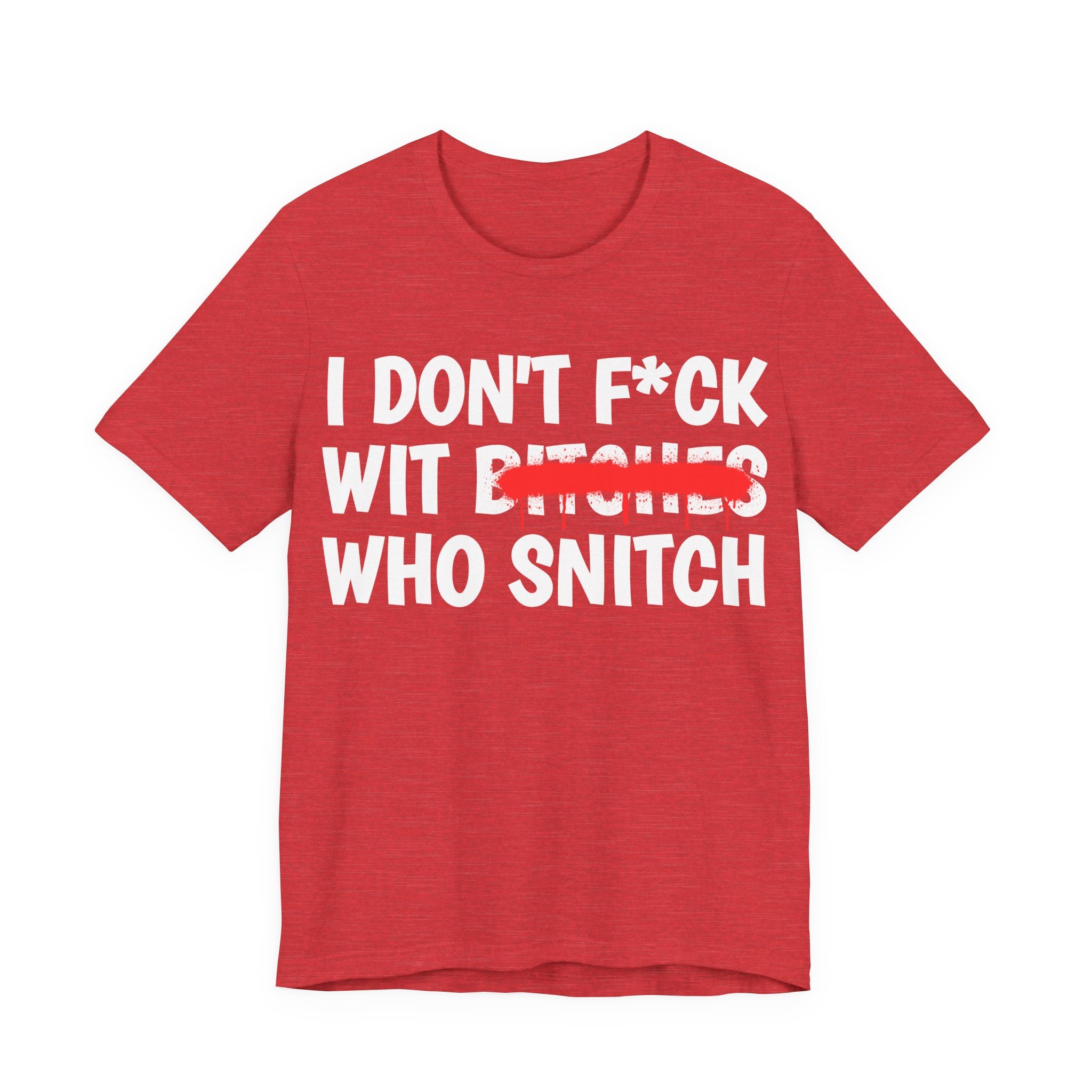 I Don't Fuck Wit Bitches Who Snitch — Funny Statement T-Shirt
