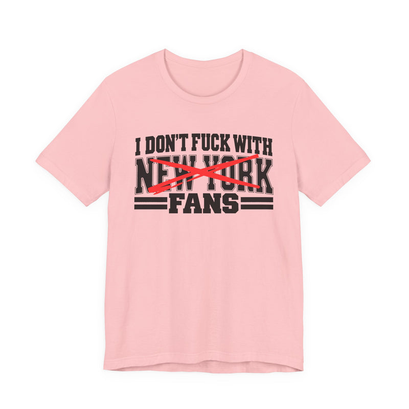 I Don't Fuck New York With Fans — Bold Anti-Sports Fans T-Shirt