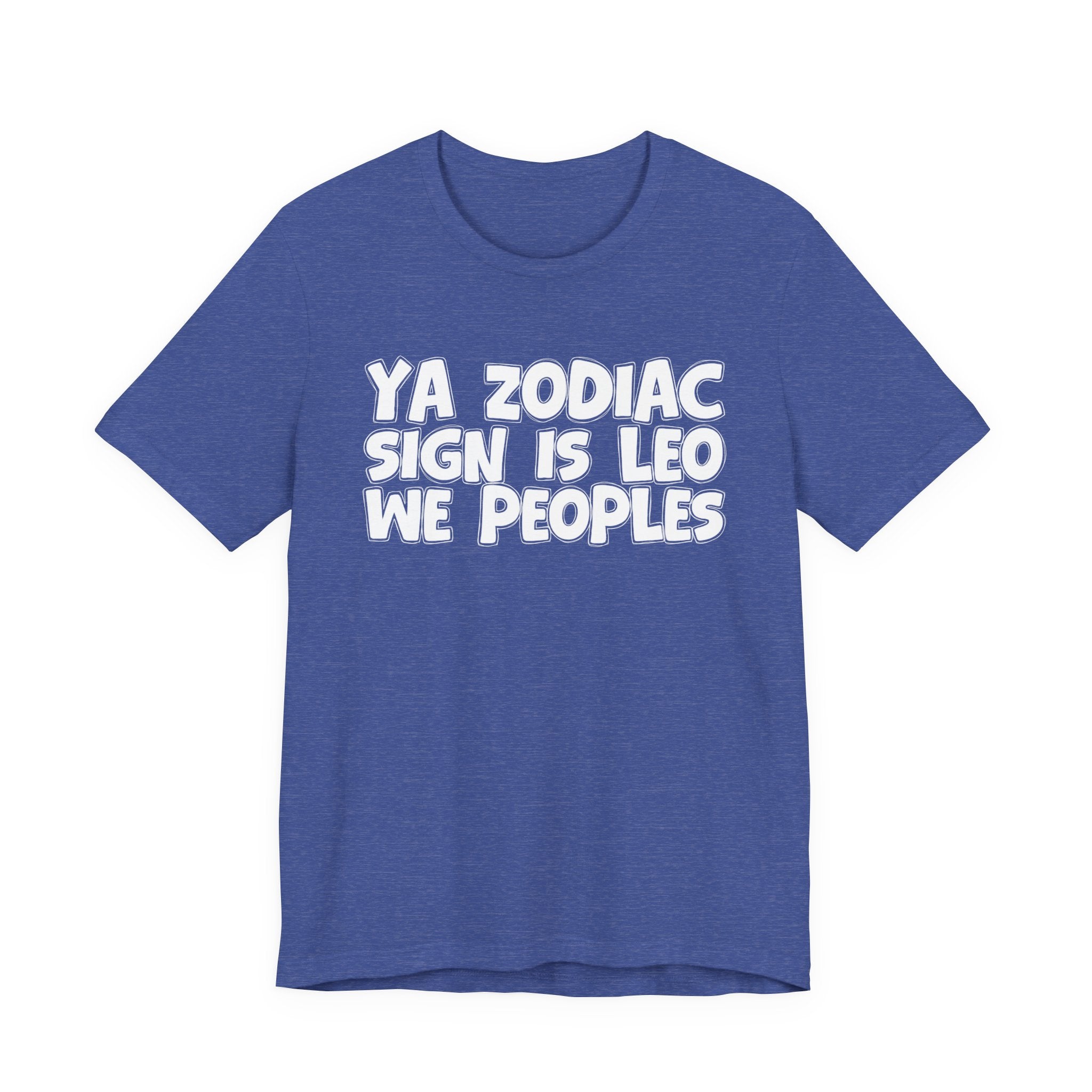 Ya Zodiac Sign Is LEO We Peoples - Fun Astrology Tee for LEO Sign