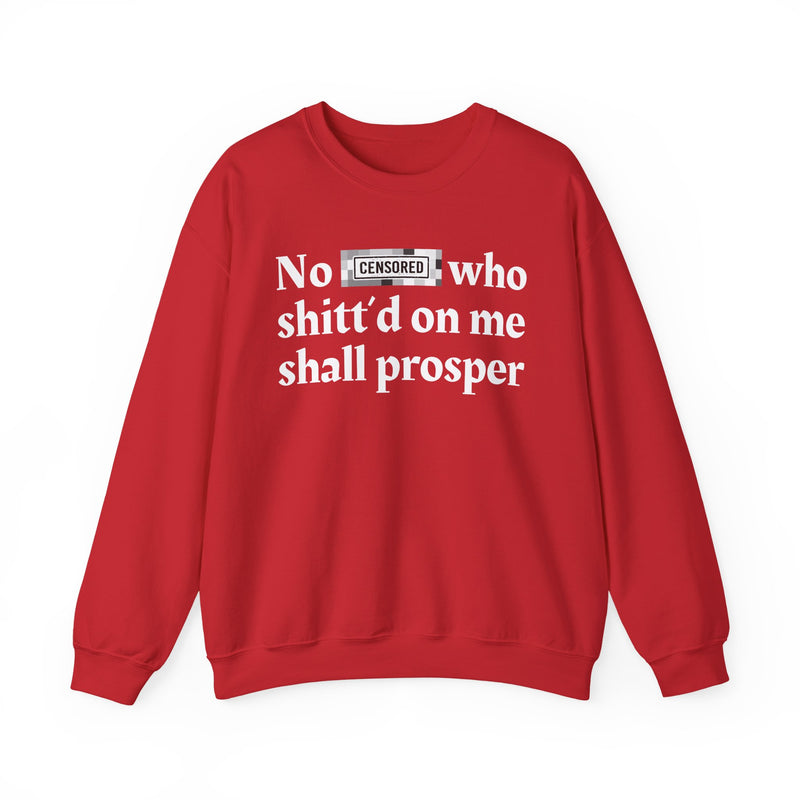 No Bitch Who Shittd On Me Shall Prosper — Sweatshirt