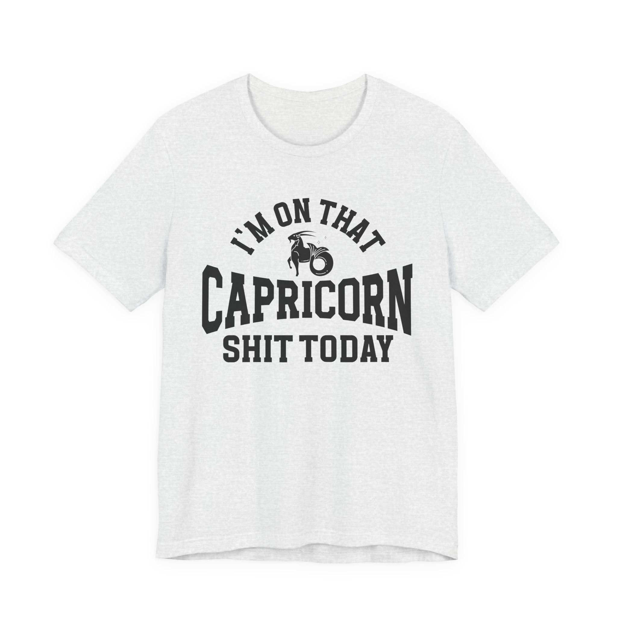I'm On That Capricorn Shit Today T-shirt