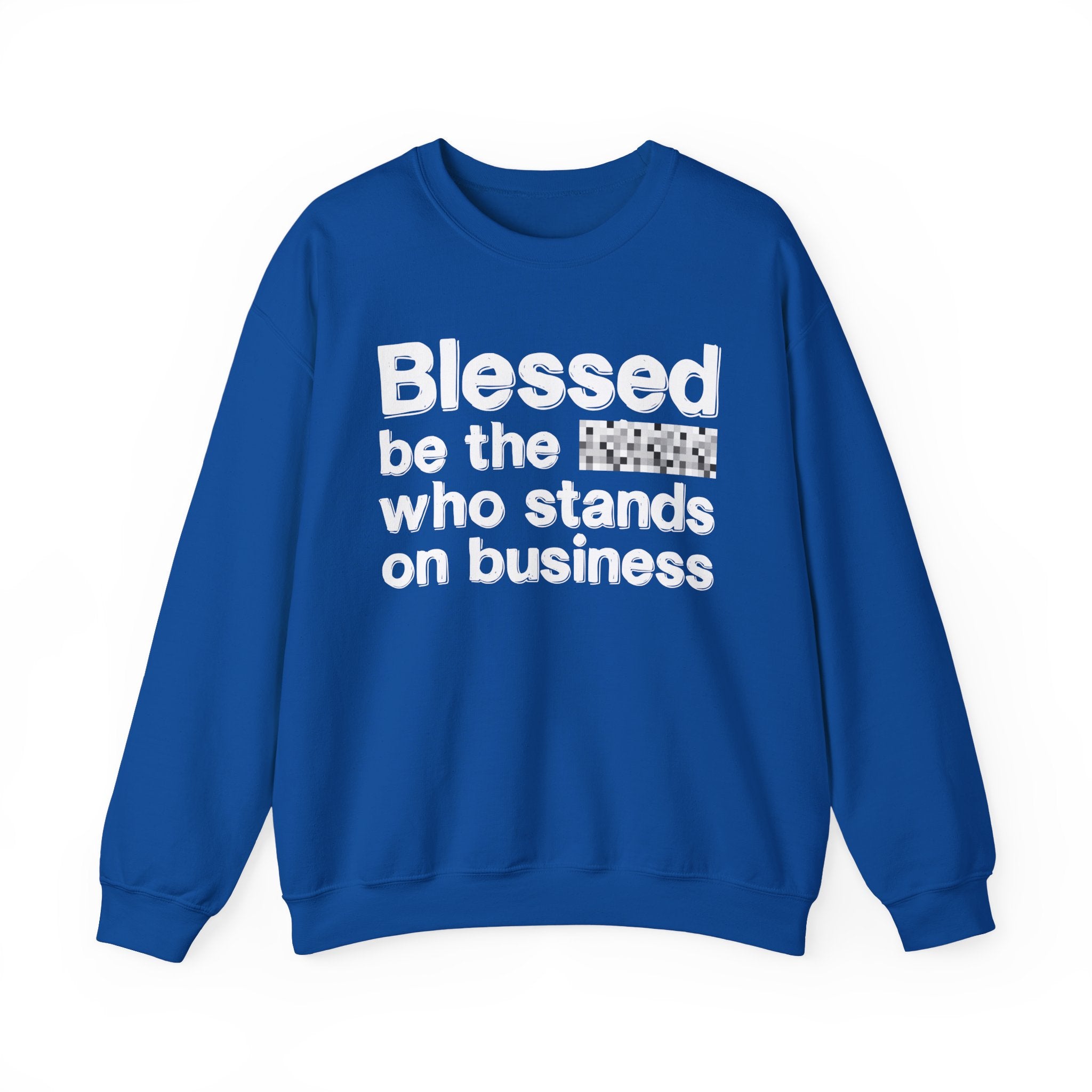 Blessed Be The [Censored] Who Stands On Business - Funny Inspirational Sweathsirt