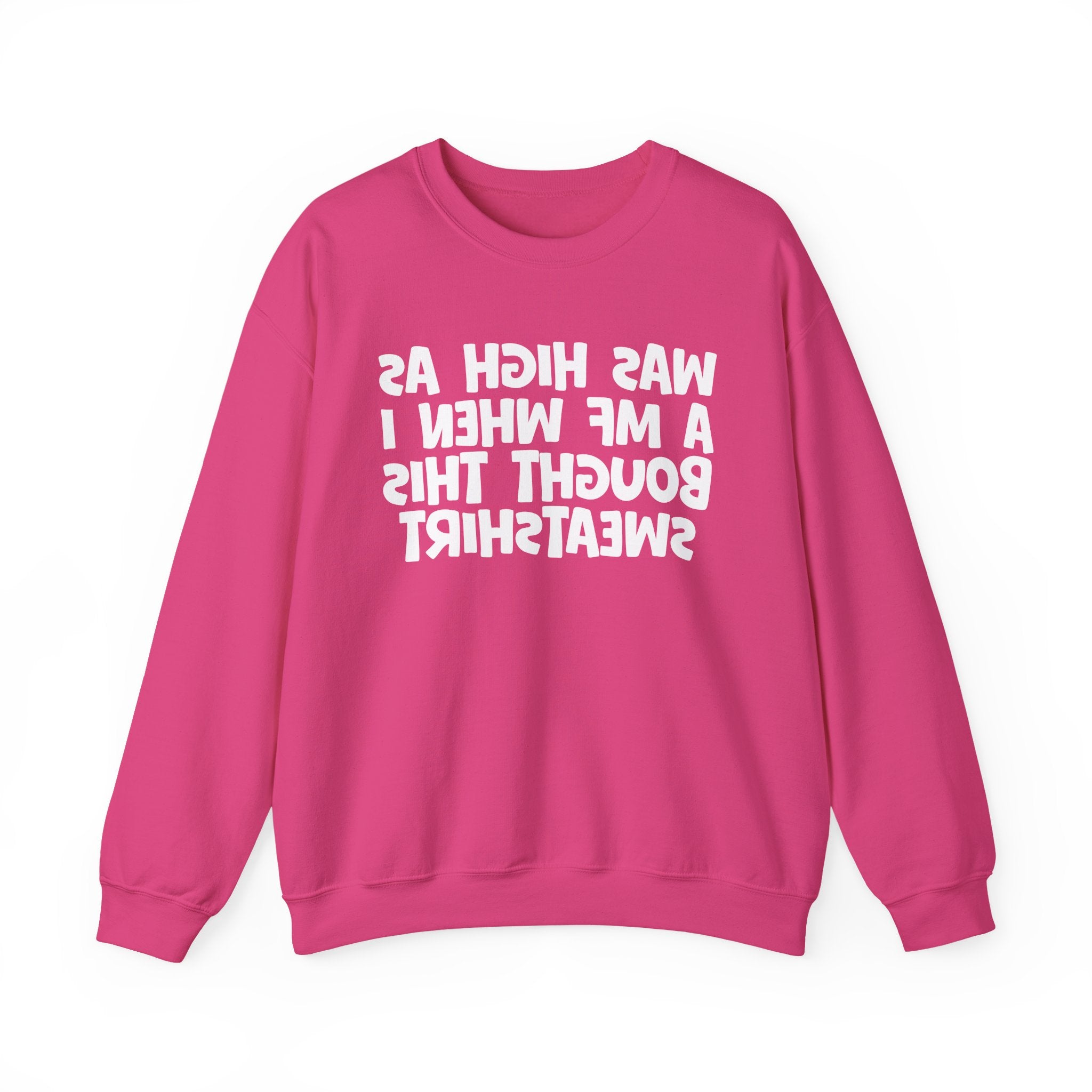 Was High As A MF When I Bought This Sweatshirt - Funny Drinking Sweatshirt