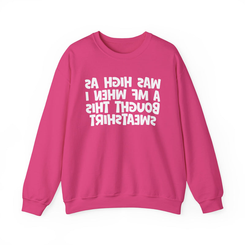 Was High As A MF When I Bought This Sweatshirt —— Funny Drinking Sweatshirt
