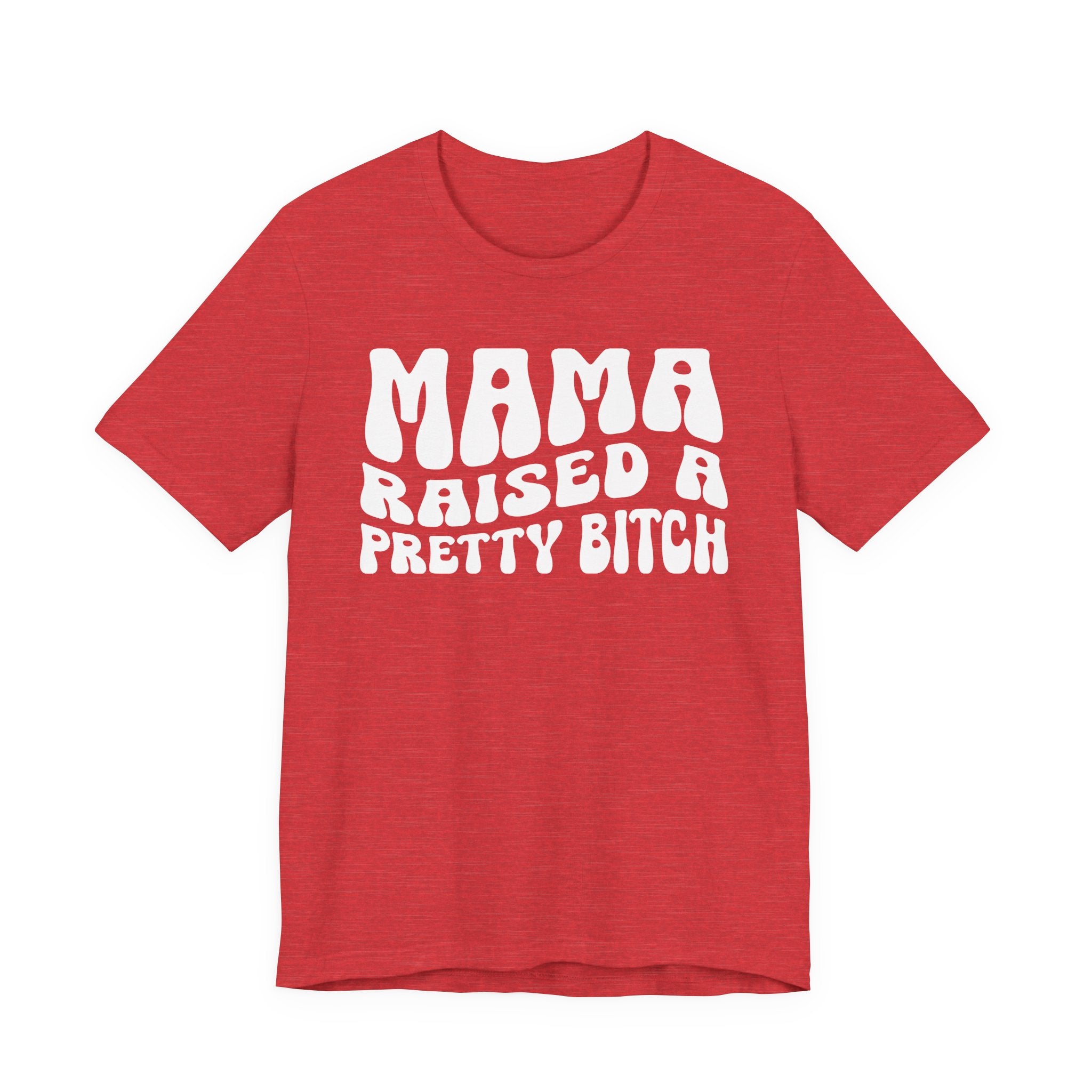 Mama Raised A Pretty Bitch T-shirt (solid print)