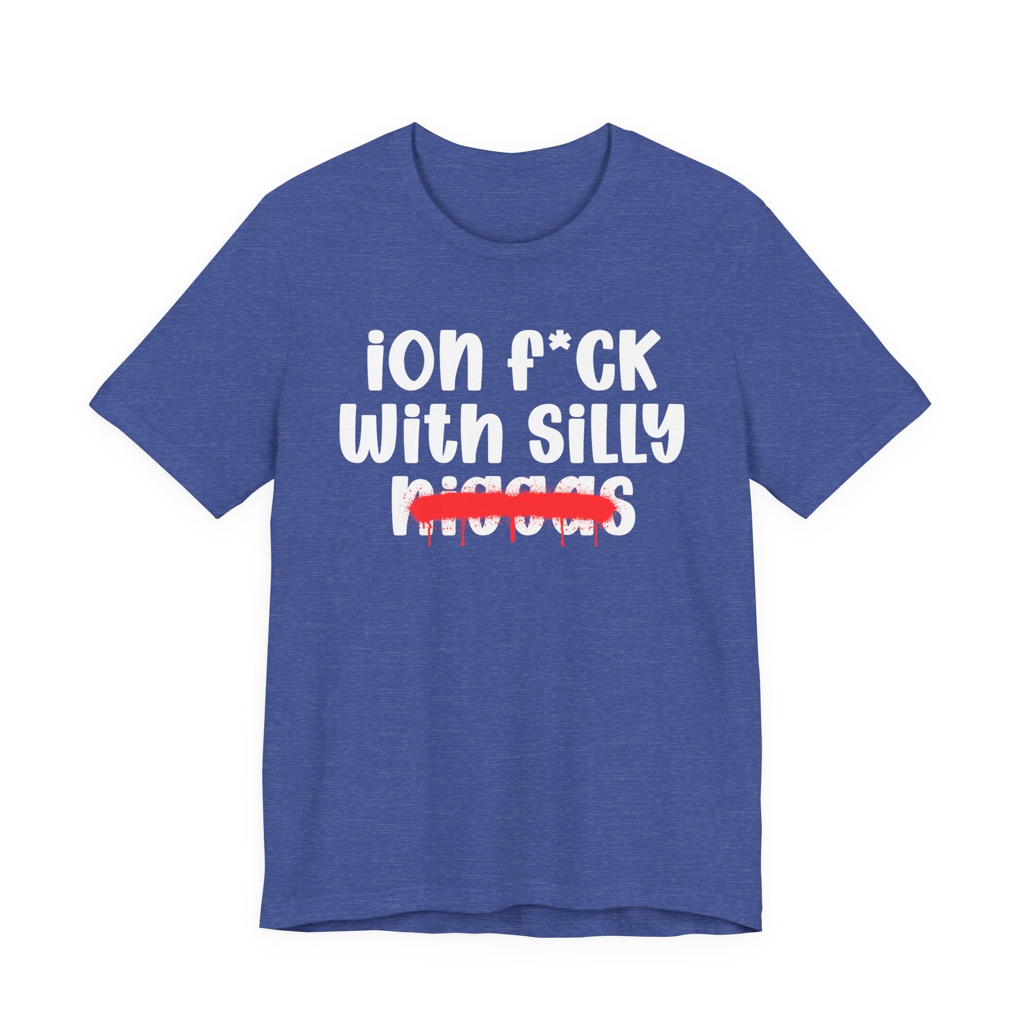 ION Fuck Wit Silly Niggas - Brutally Direct Statement Tee