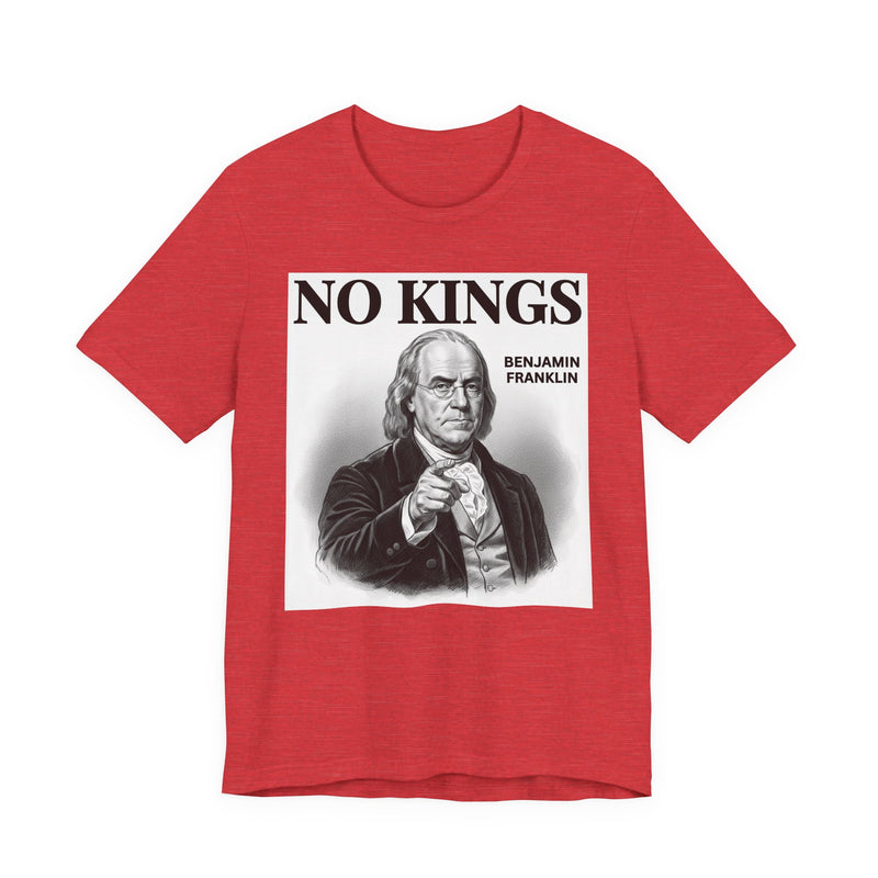 No Kings Benjamin Franklin — T-Shirt alternate view 11: NO KINGS BENJAMIN FRANKLIN in bold statement lettering. Street Talk Designs politics and power statement apparel.