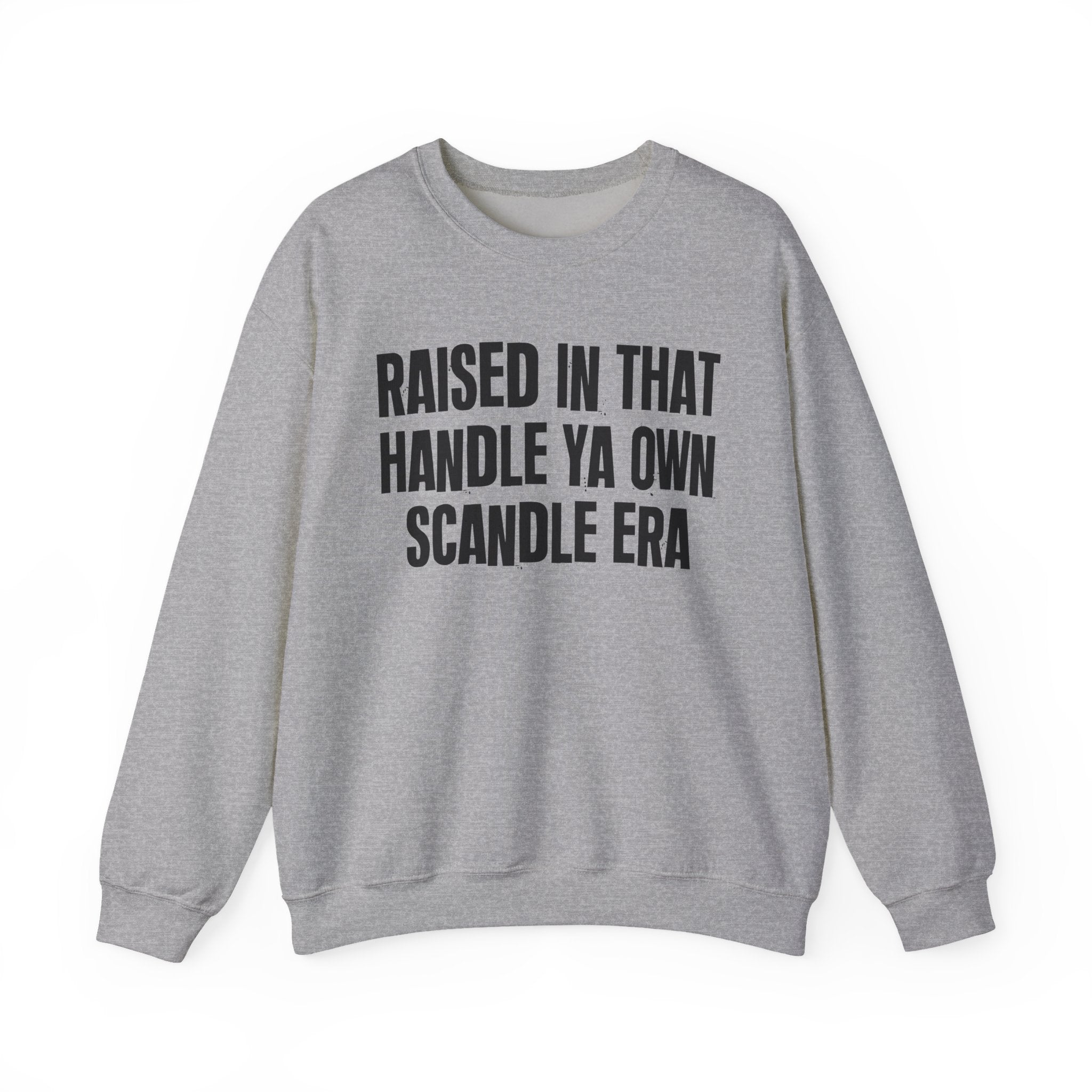 Raised In That Handle Ya Own Scandle Era - Funny Back In The Day Statement Sweatshirt