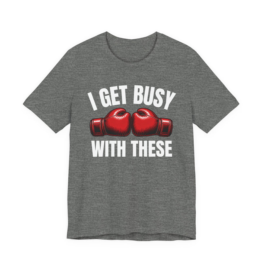I Get Busy With These — T-Shirt front view: I GET BUSY WITH THESE in bold statement lettering. Street Talk Designs sports statement apparel.