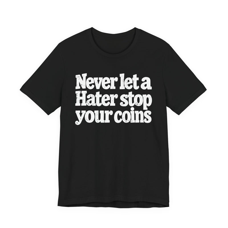 Never Let A Hater Stop Your Coins －Positive Mindset T-shirt