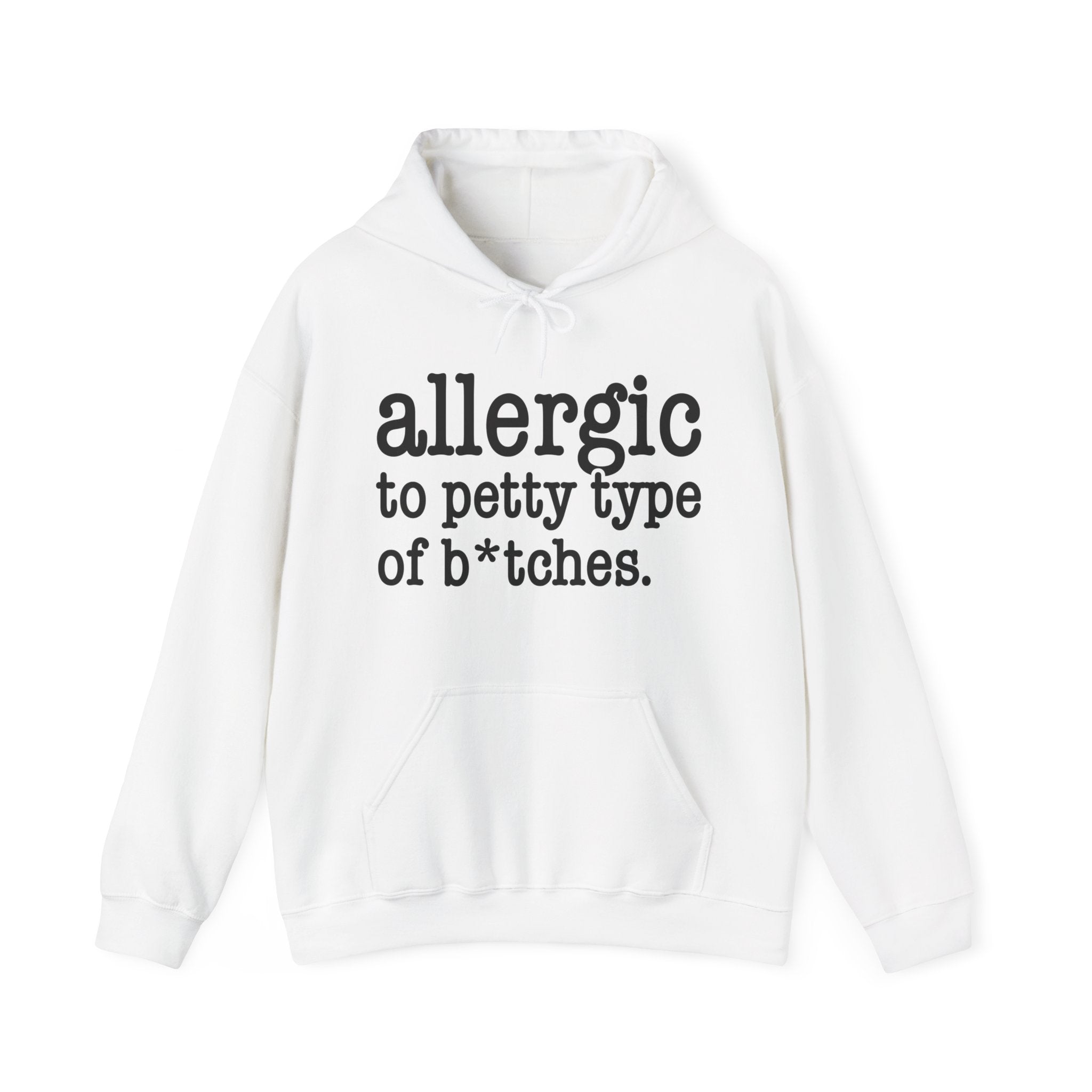 Allergic To Petty Type Of Bitches — Hoodie