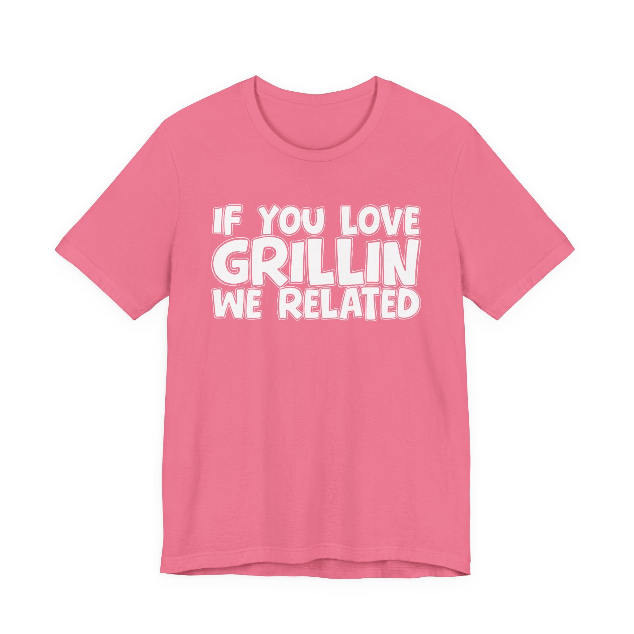 If  You Love Grillin We Related — Motivational Hustle Statement T-Shirt