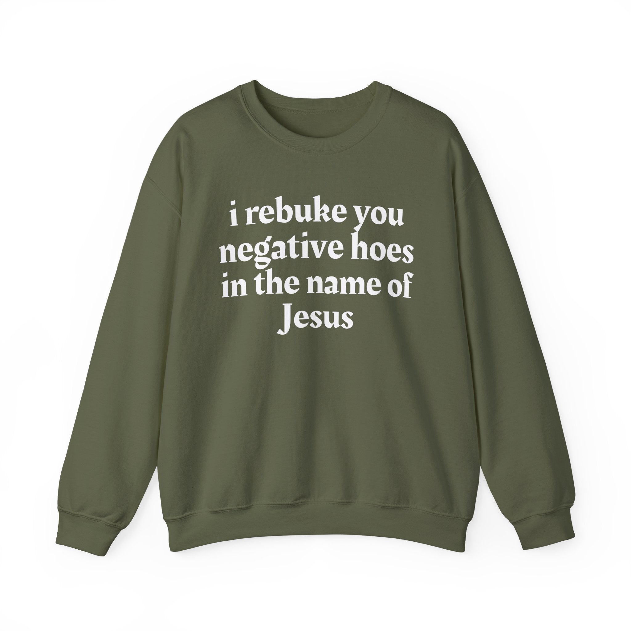 I Rebuke You Negative Hoes In the Name of Jesus — Christian Humor Sweatshirt