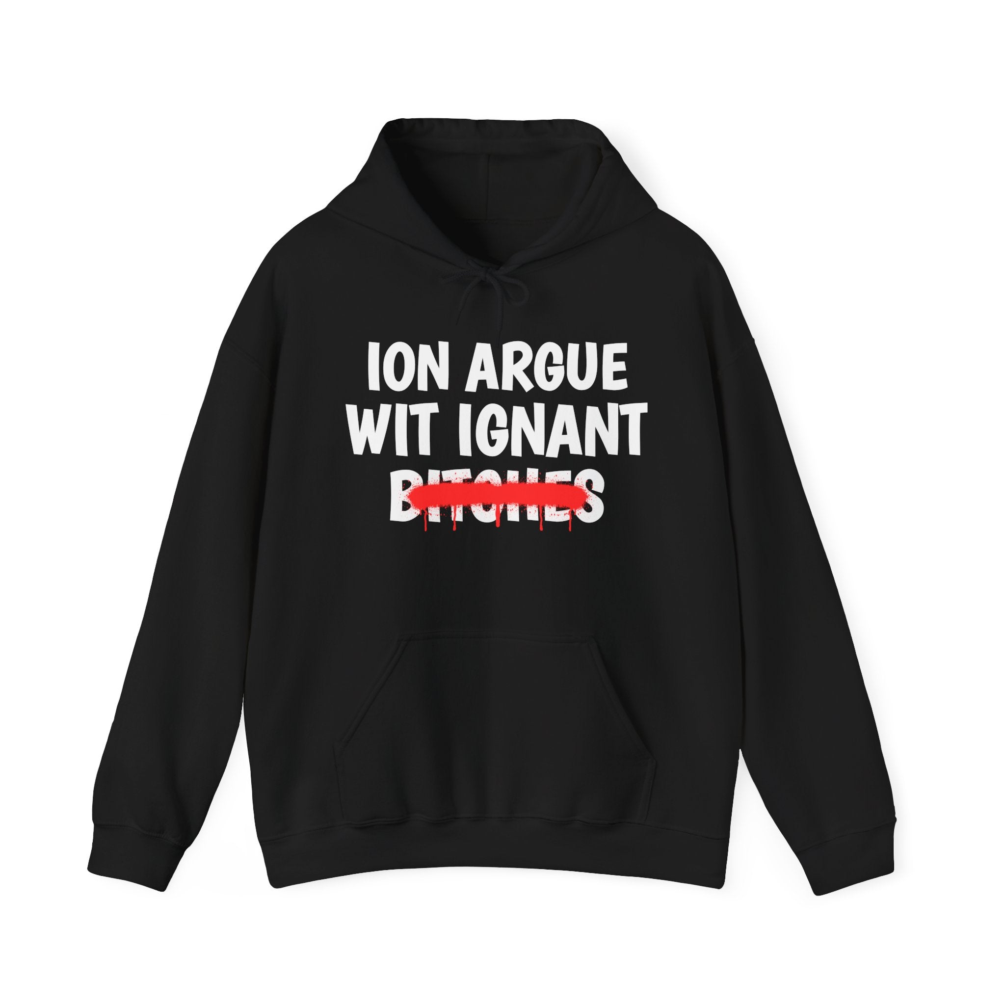 ION (I Don't) Argue Wit Ignant Bitches — Funny Sassy Statement Hoodie