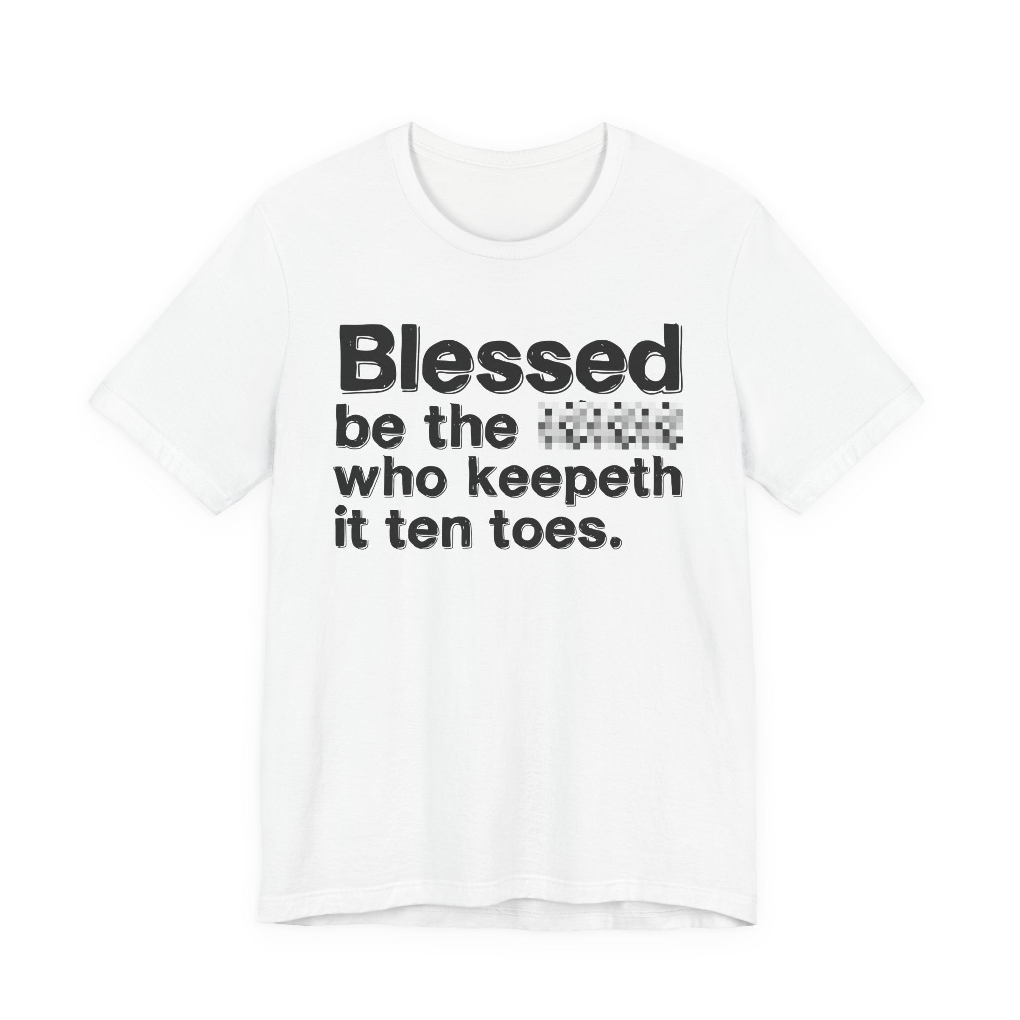 Blessed Be The Bitch Who Keepeth It Ten Toes — Inspirational T-Shirt